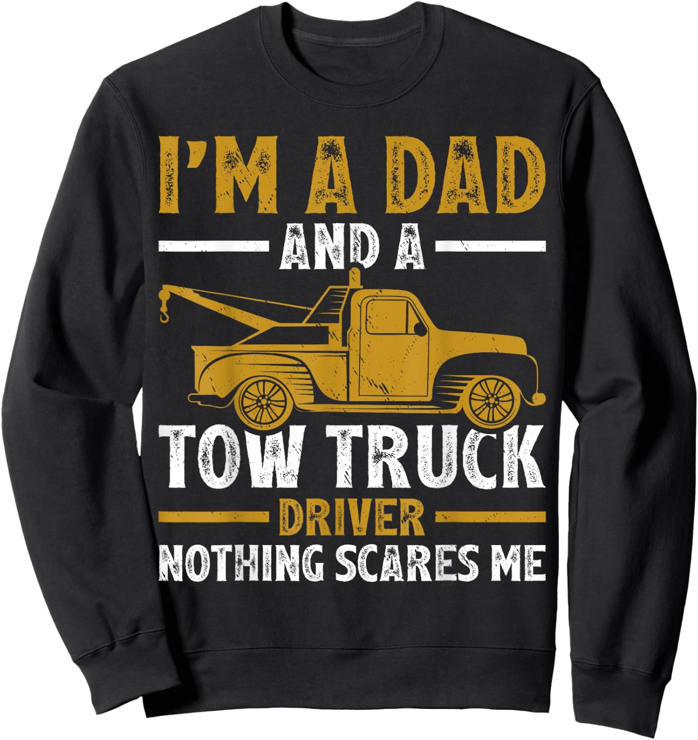 I'm A Dad And A Tow Truck Driver Fathers Day Sweatshirt - Sweatshirt | Black