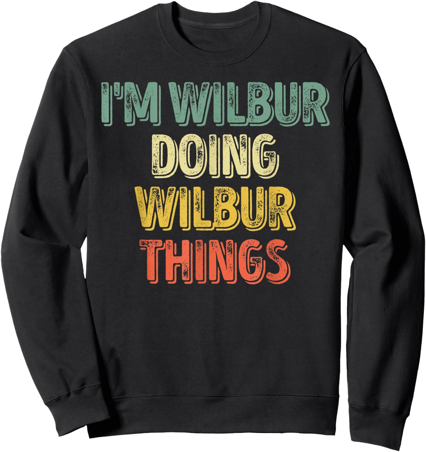 I'm Wilbur Doing Wilbur Things Shirt Personalized First Name Sweatshirt - Sweatshirt | Black