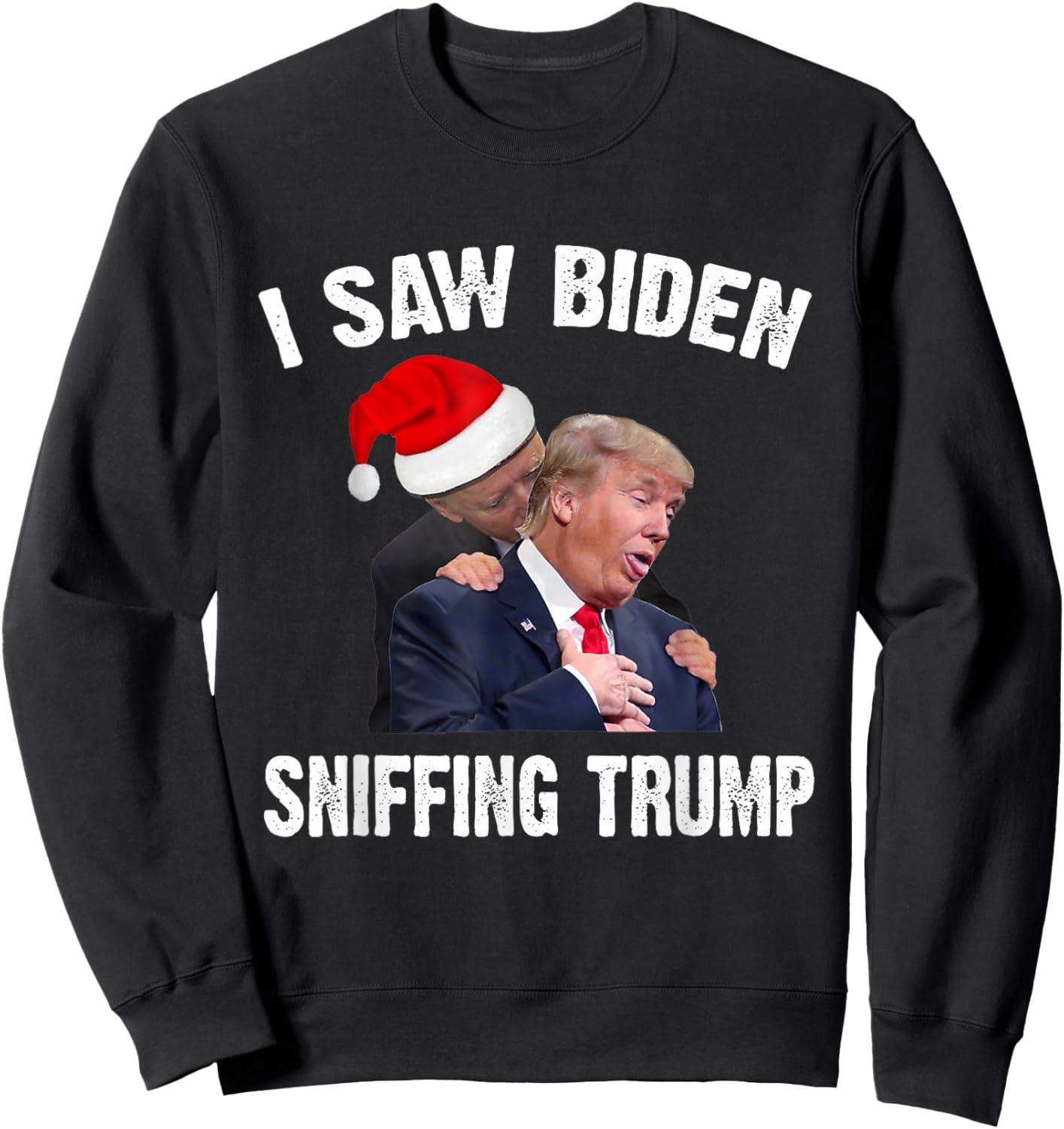 I Saw Biden Sniffing Trump, Funny Biden, Trump Gift Sweatshirt - Sweatshirt | Black