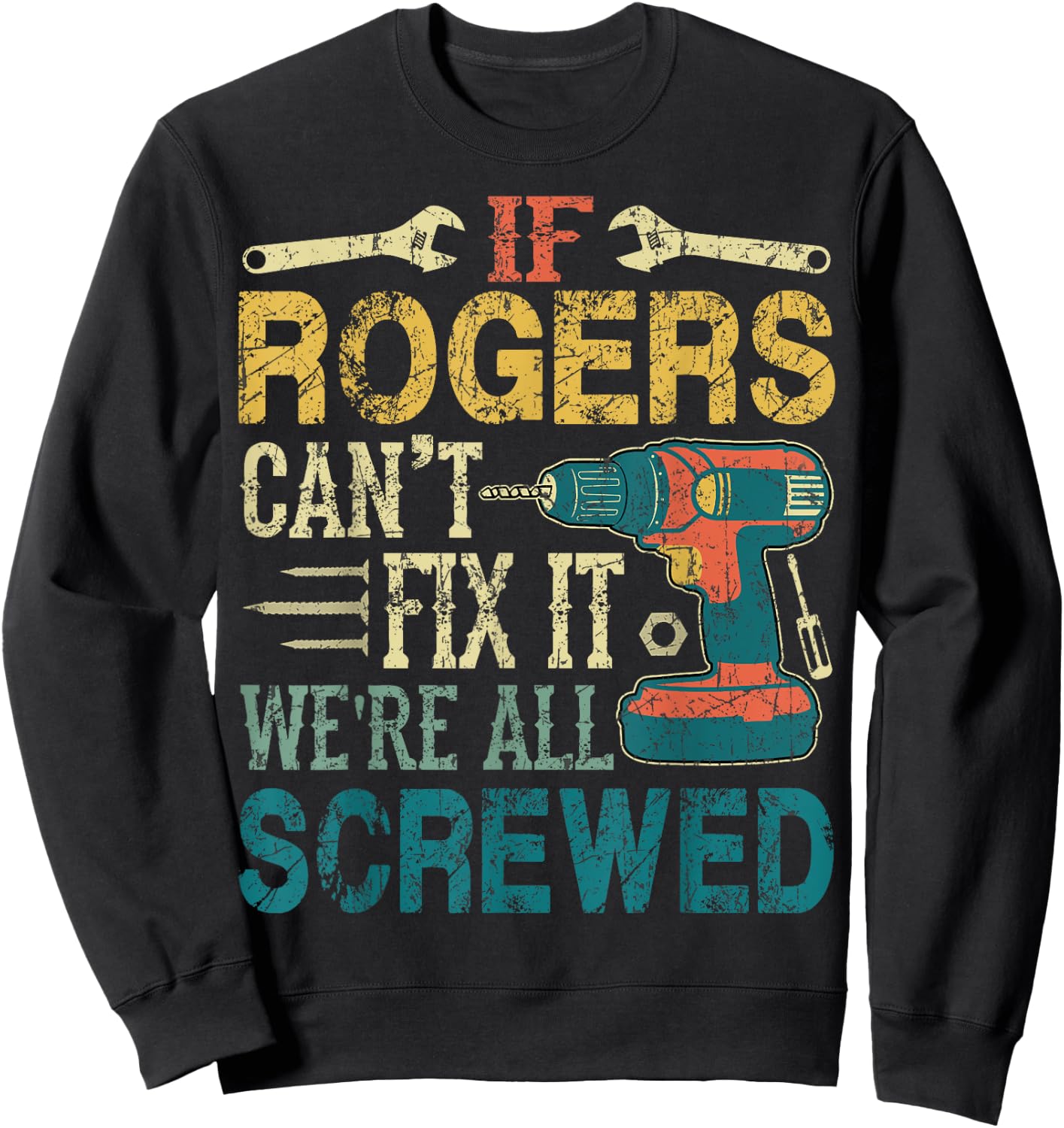 If Rogers Can't Fix it We're All Screwed Funny Fathers Gift Sweatshirt - Sweatshirt | Black