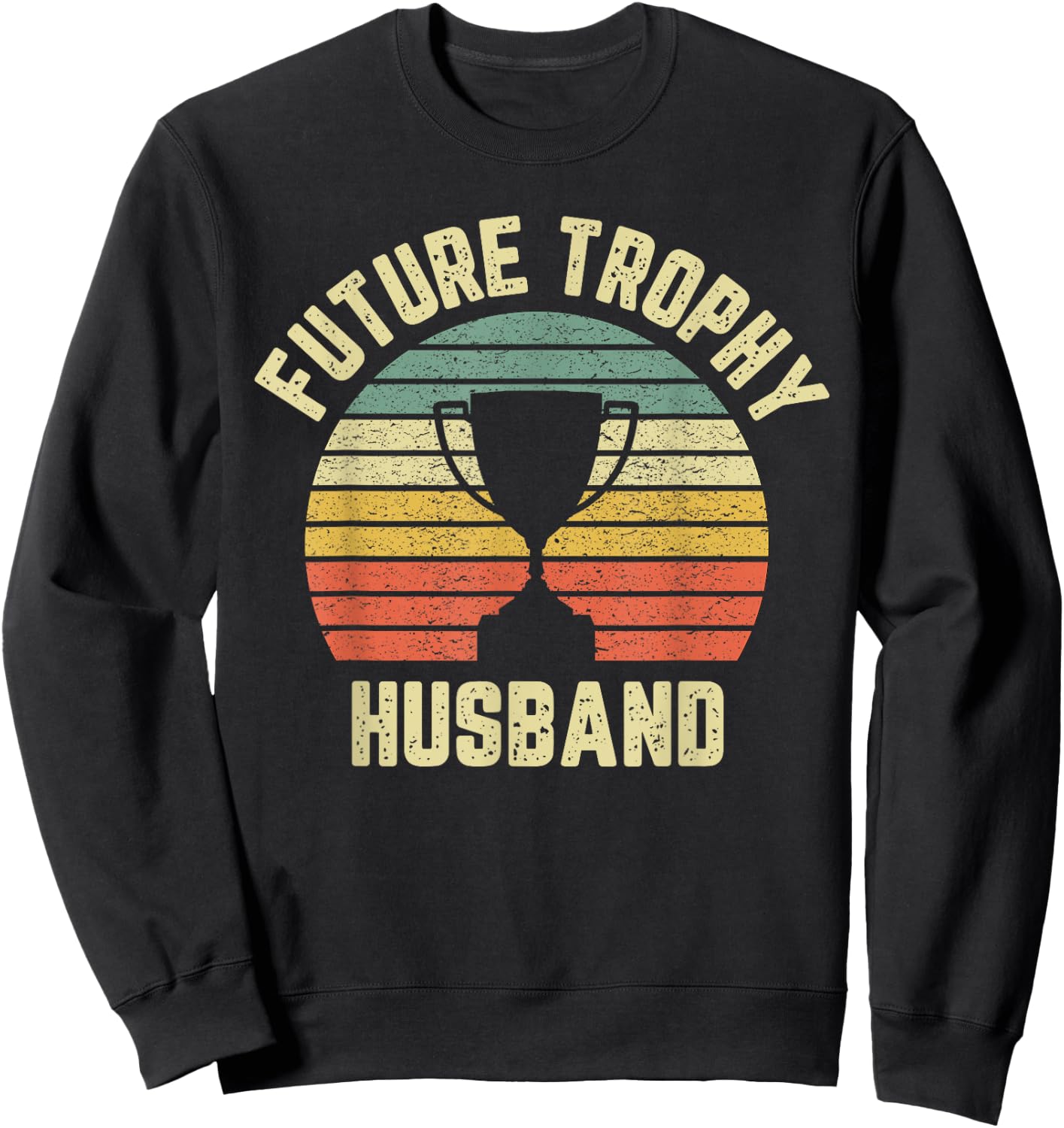 Future Trophy Husband Fiance Groom to Be Gift Sweatshirt - Sweatshirt | Black