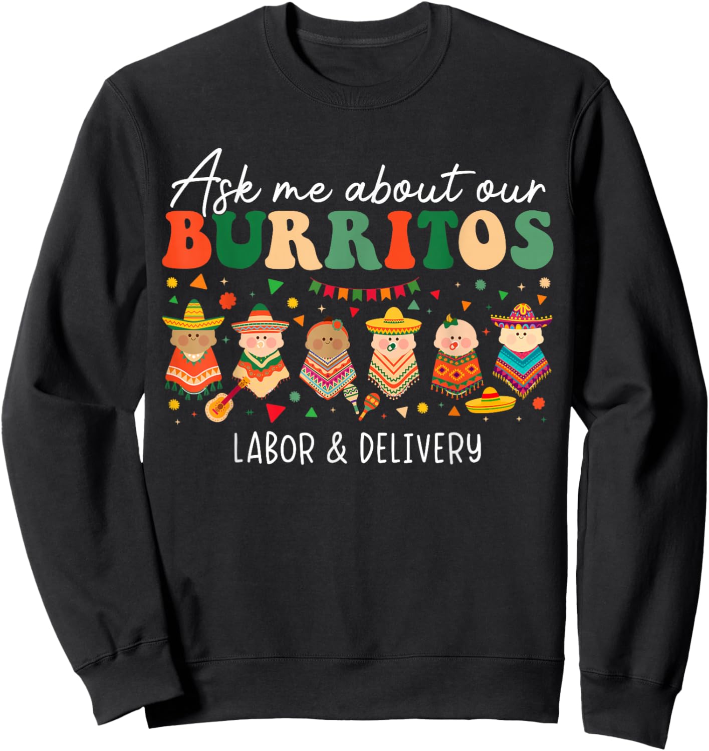 Ask Me About Our Burritos Labor Delivery Nurse Cinco De Mayo Sweatshirt - Sweatshirt | Black