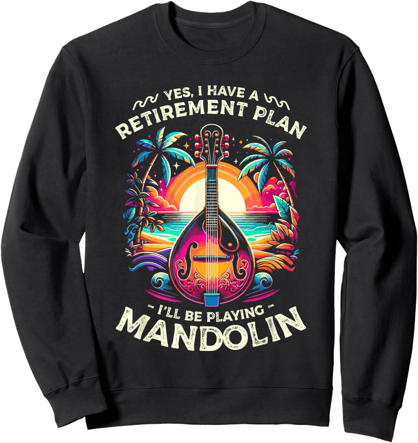 Yes I Have A Retirement Plan I'll Be Playing Mandolin Sweatshirt - Sweatshirt | Black