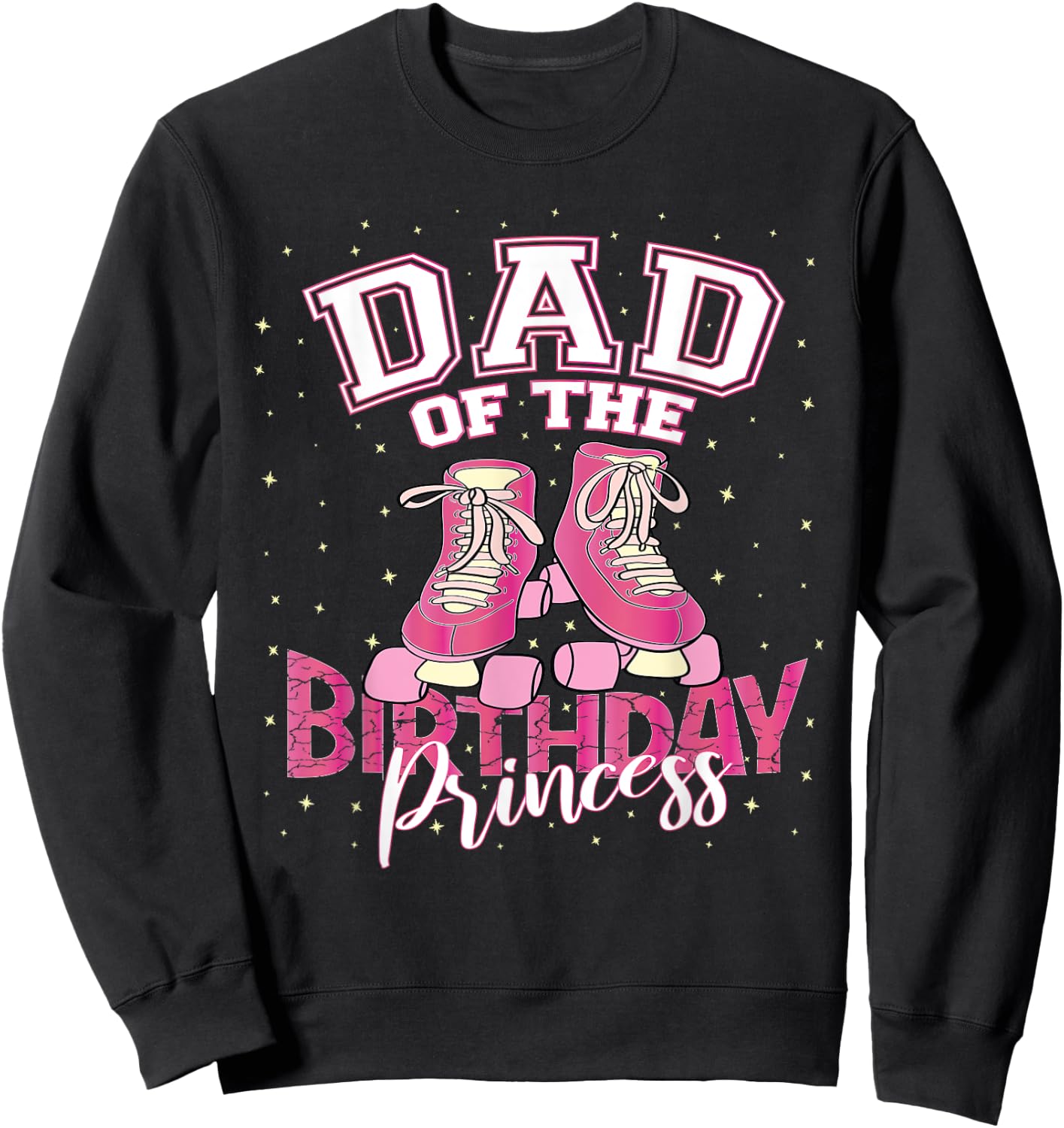 Dad Of The Birthday Princess Girl Roller Skate Party Sweatshirt - Sweatshirt | Black