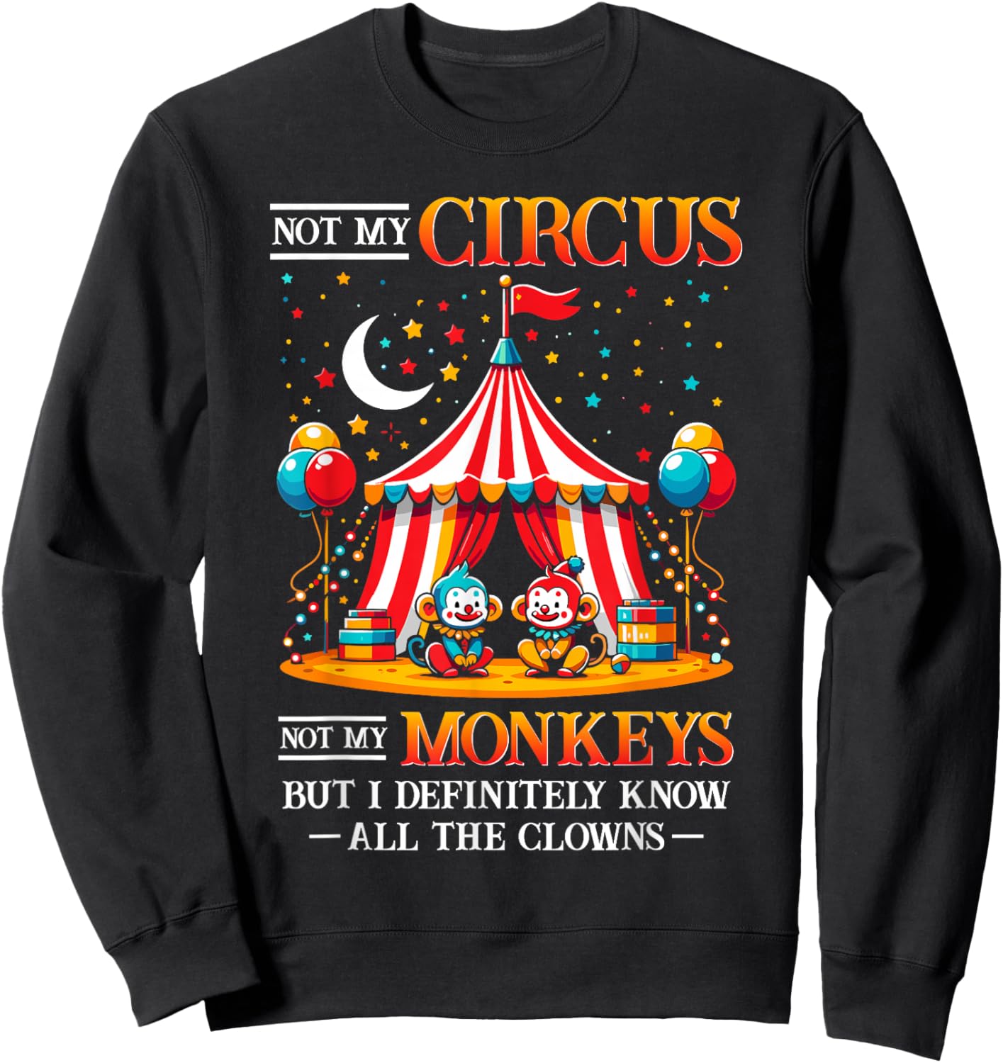 Funny Not My Circus Not My Monkeys But I Know All The Clowns Sweatshirt - Sweatshirt | Black