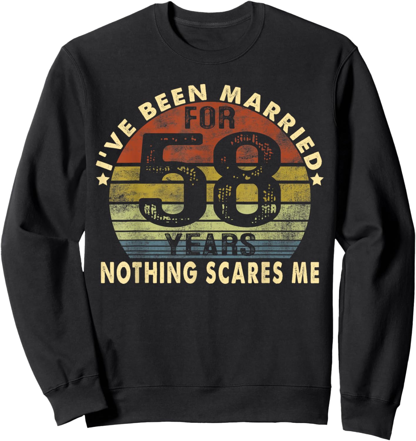 I've Been Married For 58 Years Nothing Scares Me Women Men Sweatshirt - Sweatshirt | Black