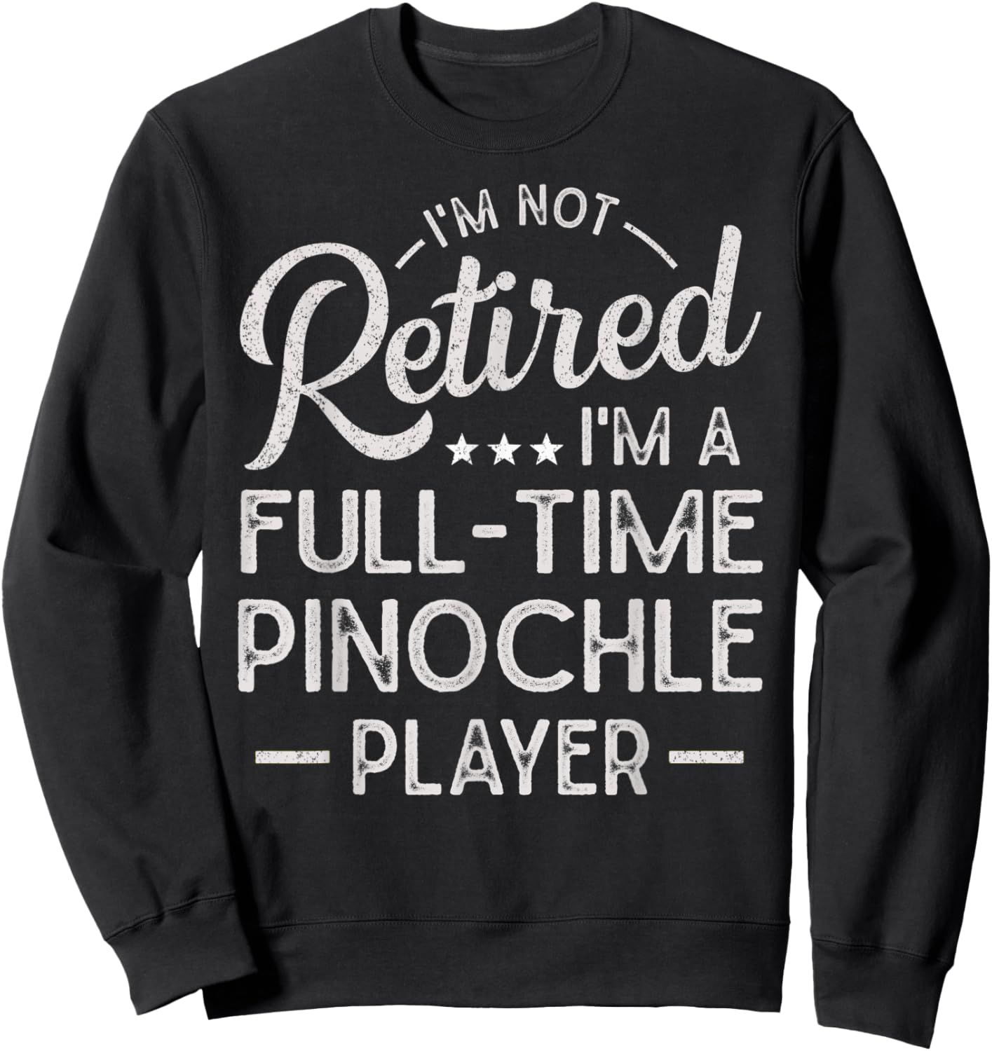 Funny I'm Not Retired I'm A Full Time Pinochle Player Sweatshirt - Sweatshirt | Black