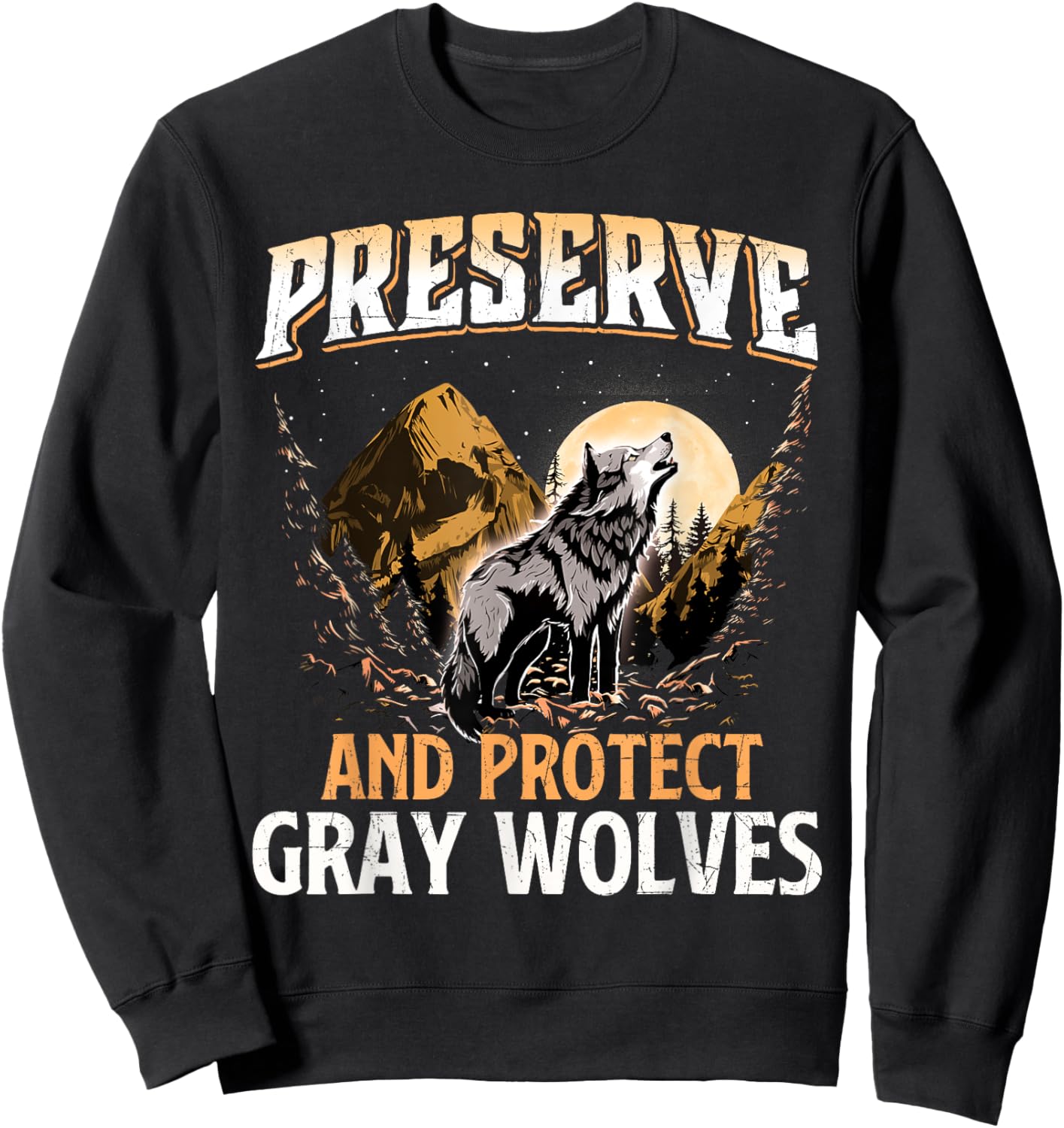Preserve And Protect Gray Wolves - Wildlife Animal Lover Sweatshirt - Sweatshirt | Black