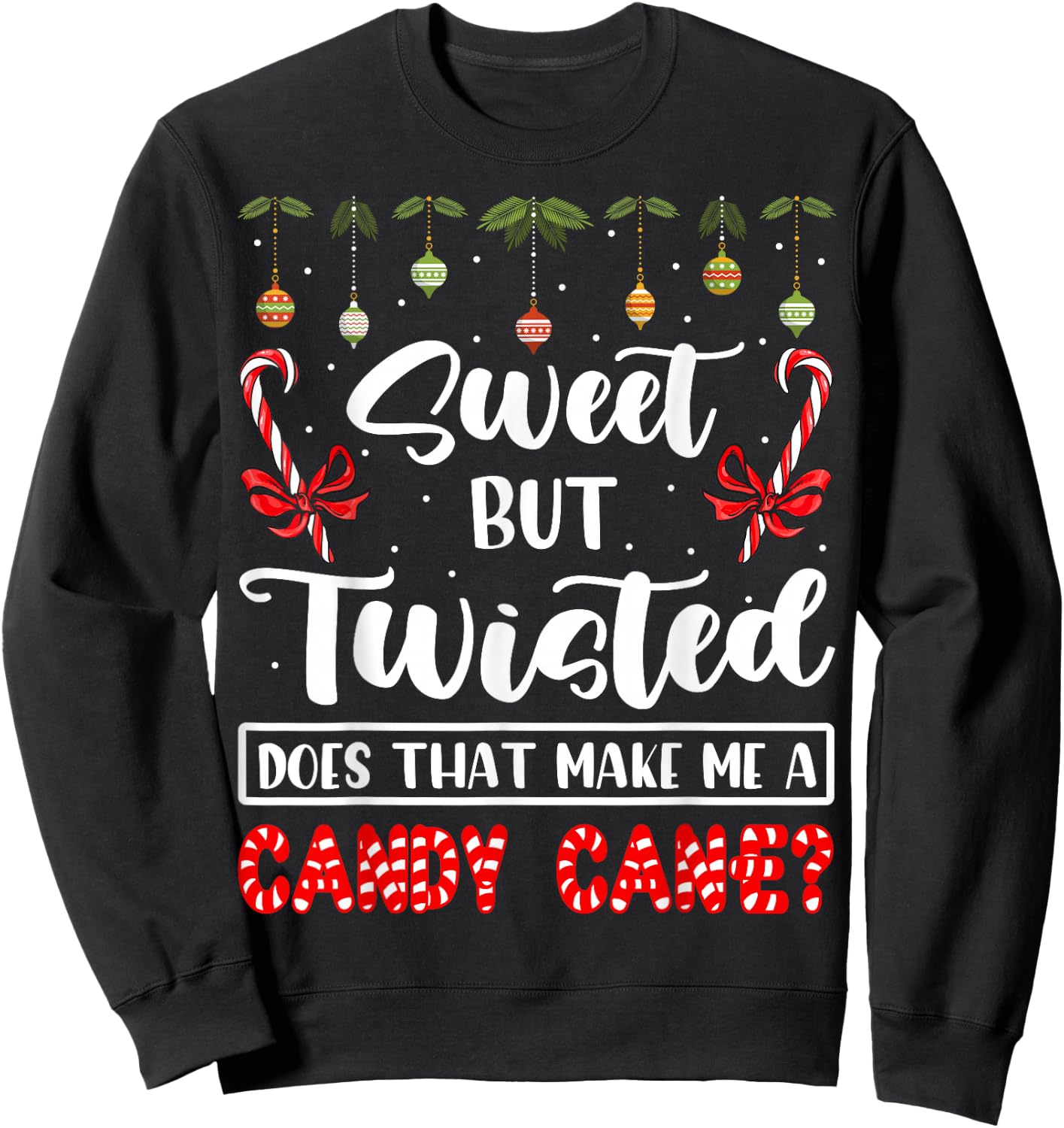 Sweet But Twisted Does That Make Me A Candy Cane Christmas Sweatshirt - Sweatshirt | Black