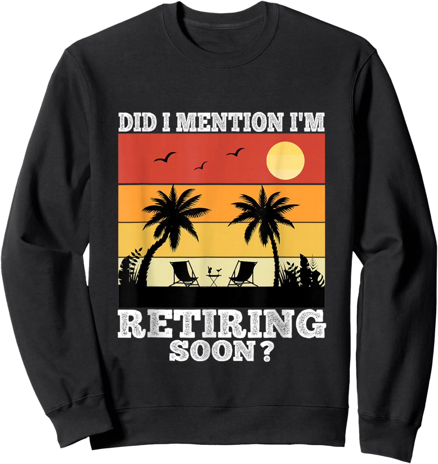 Retirement 2025 Retro Did I Mention I'm Retiring Soon Funny Sweatshirt - Sweatshirt | Black