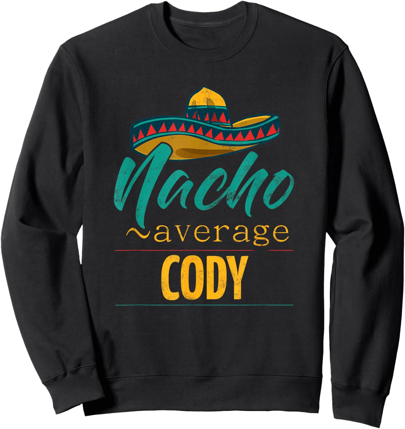 Nacho Average Cody Gift Funny Cinco De Mayo Sombrero Sweatshirt - Sweatshirt | Black
