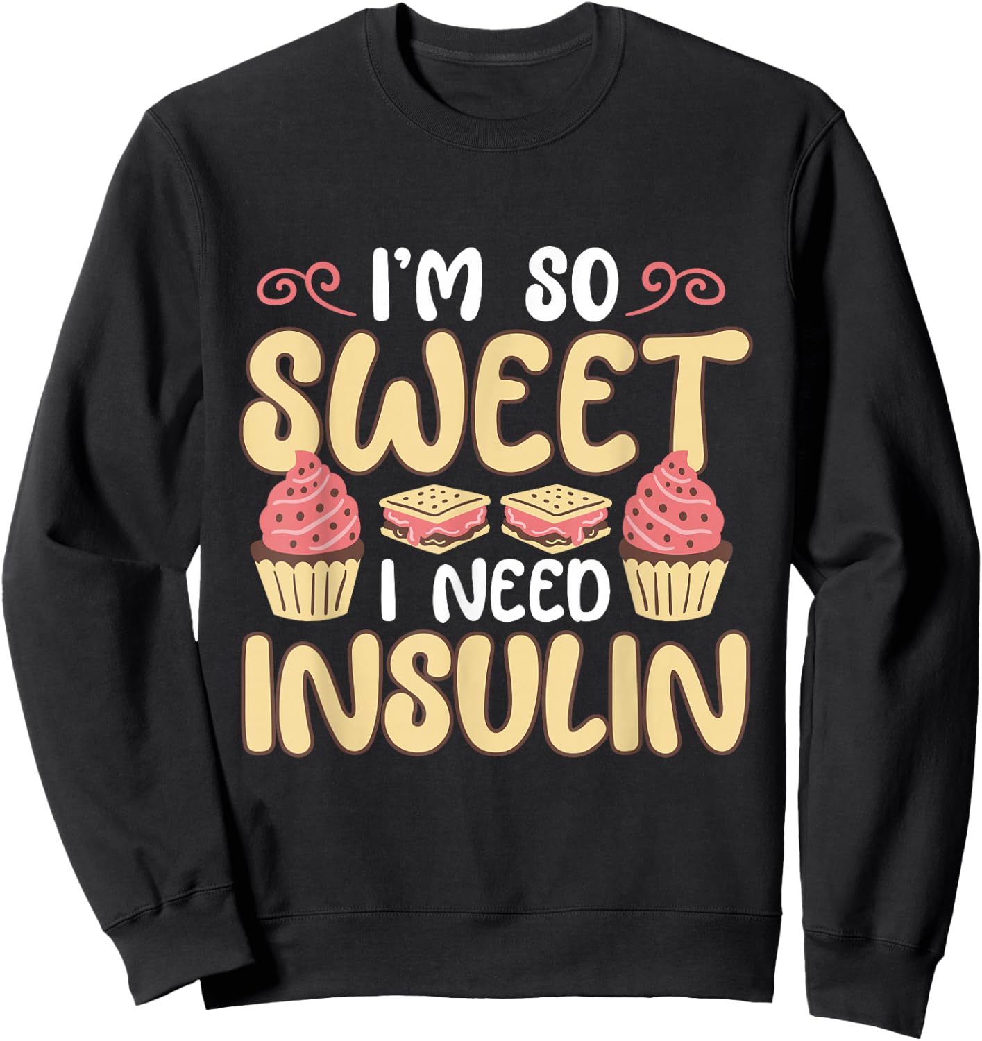 I'm So Sweet I Need Insulin Diabetic Diabetes Awareness Sweatshirt - Sweatshirt | Black