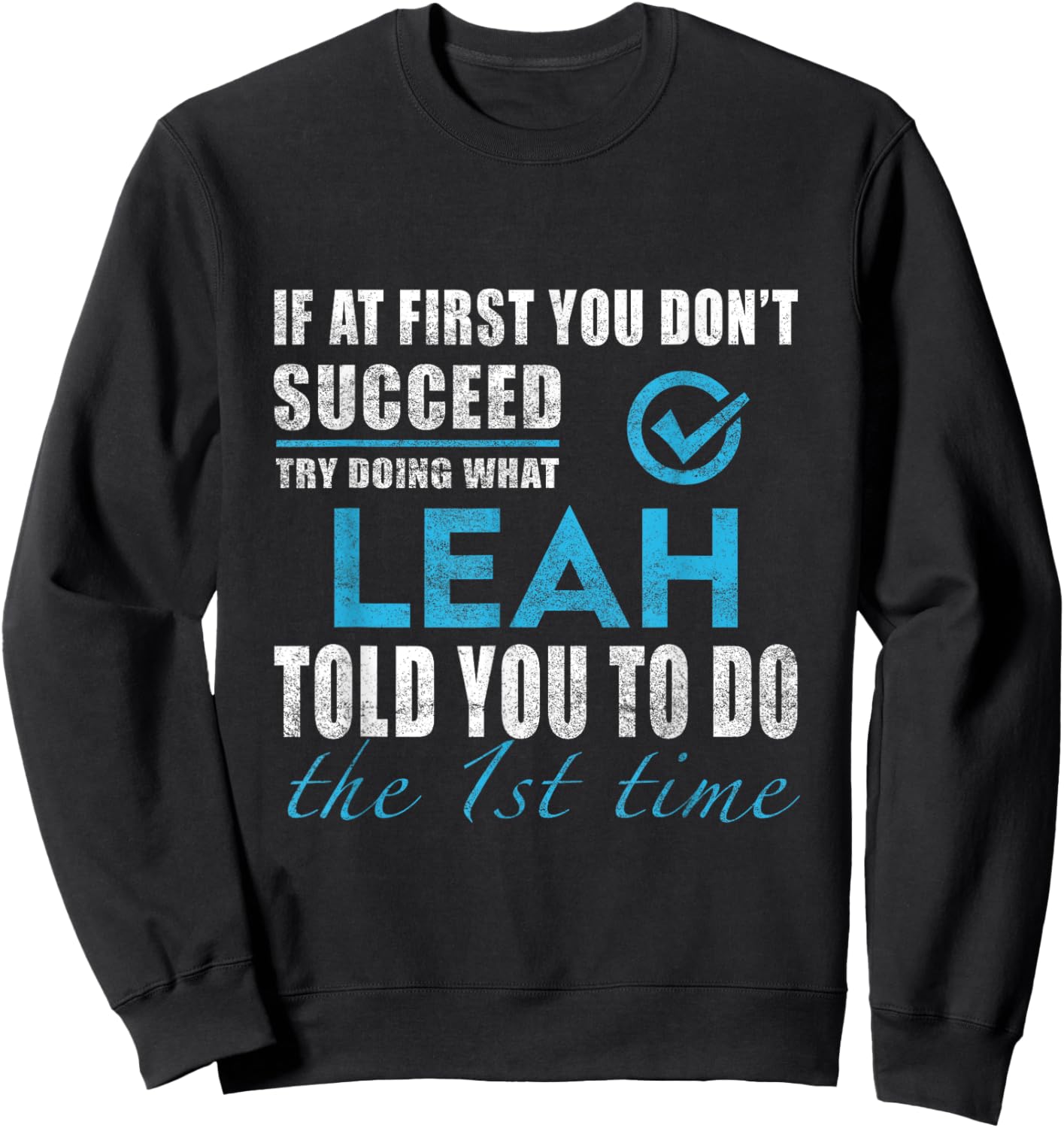 Leah Name - Try What Leah Told You To Do Sweatshirt - Sweatshirt | Black