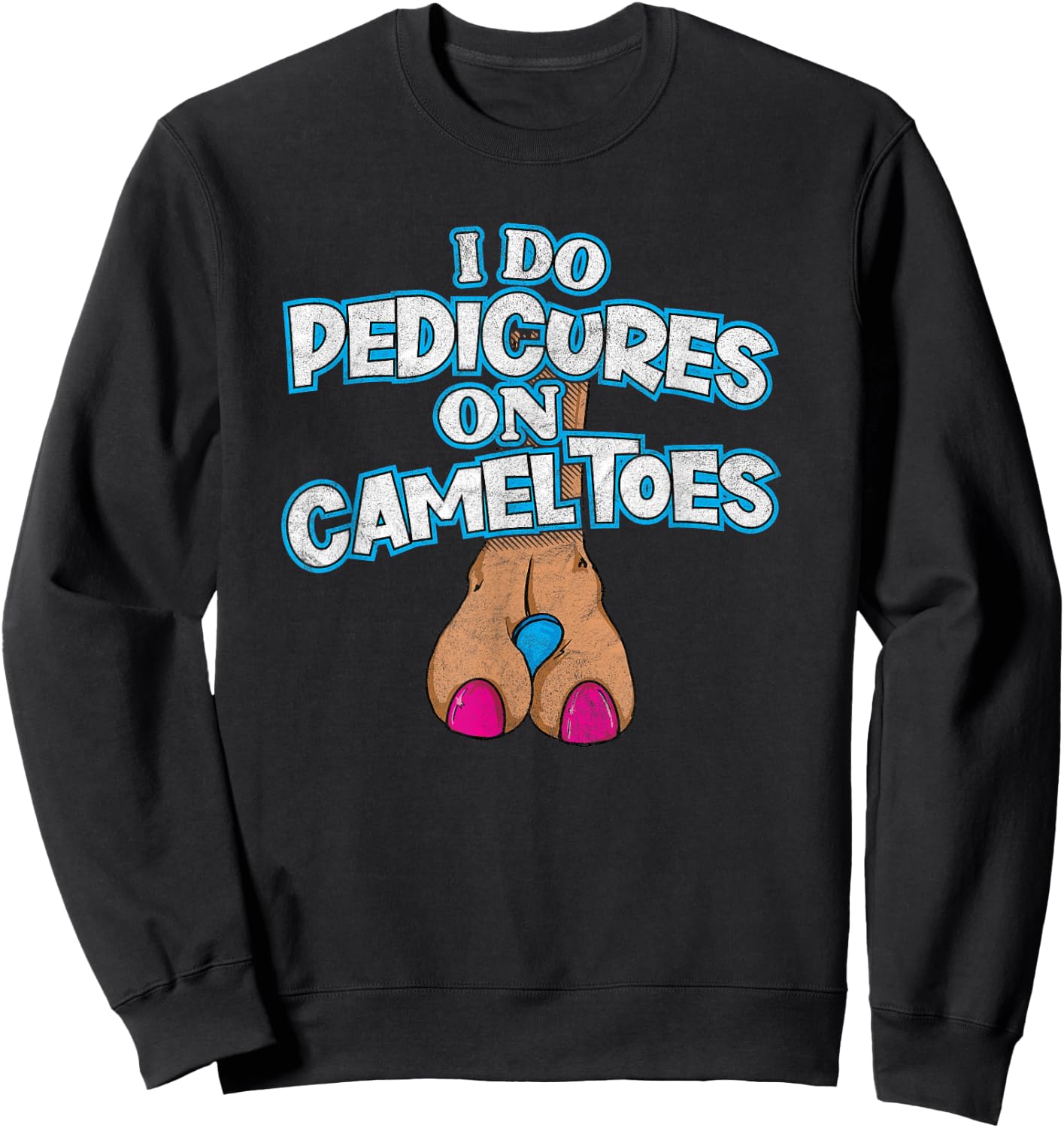 I DO PEDICURES ON CAMEL TOES retro distressed funny flirting Sweatshirt - Sweatshirt | Black