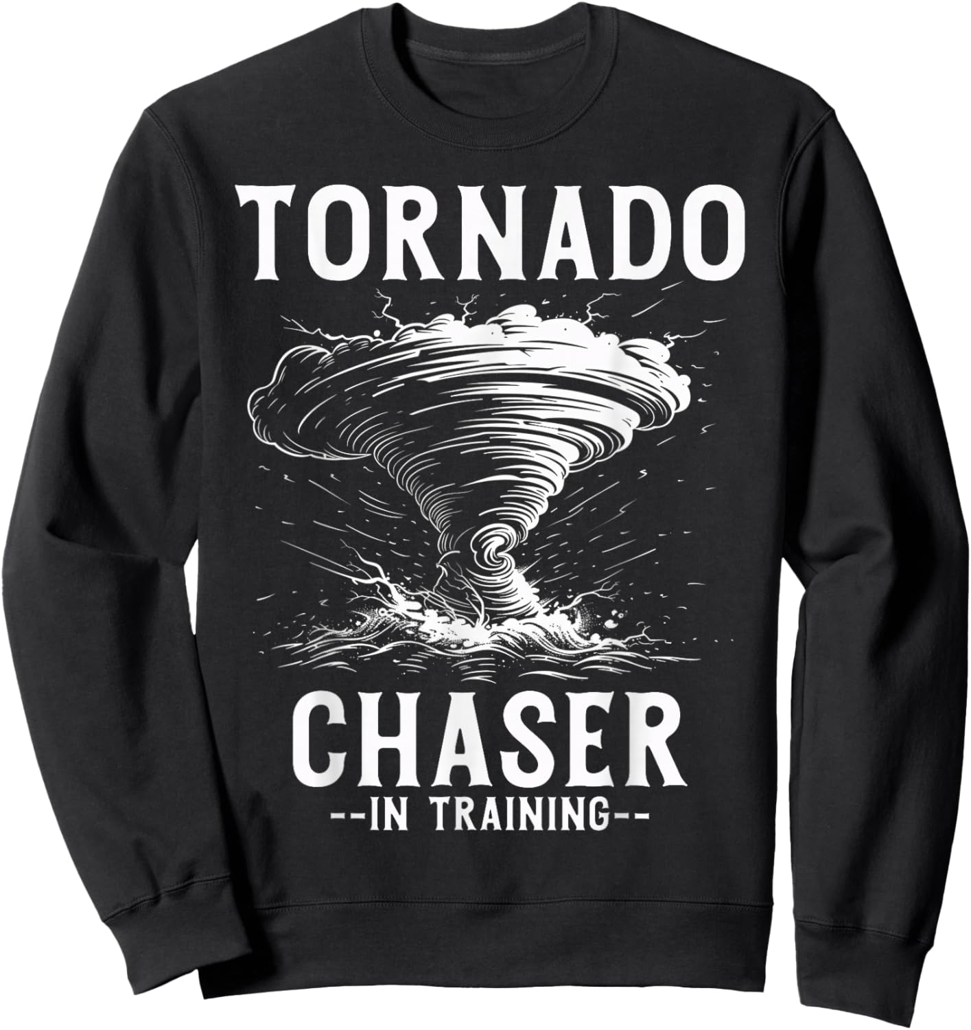 Tornado Chaser In Training Meteorologist Storm Chasing Sweatshirt - Sweatshirt | Black