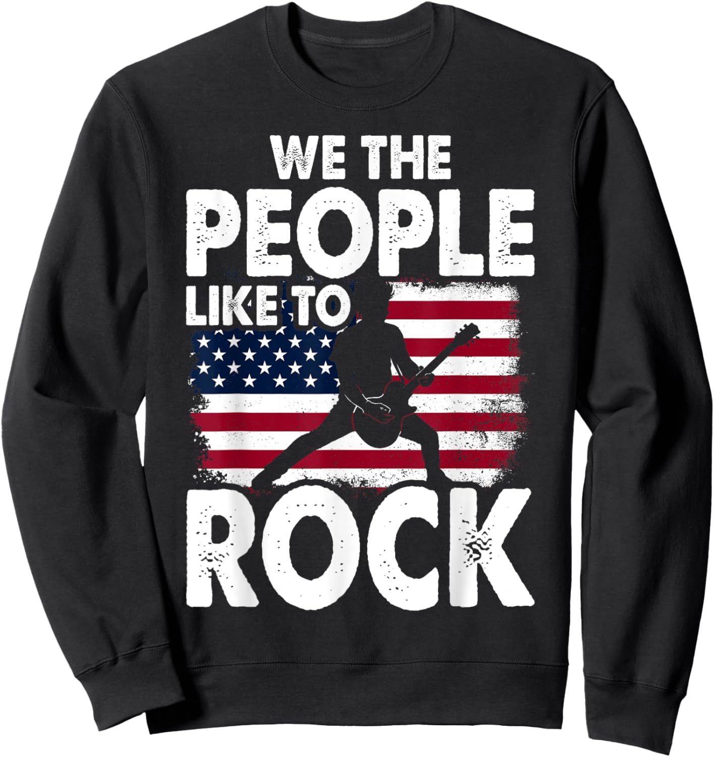 We The People Like To Rock American Flag 4th July Music Sweatshirt - Sweatshirt | Black