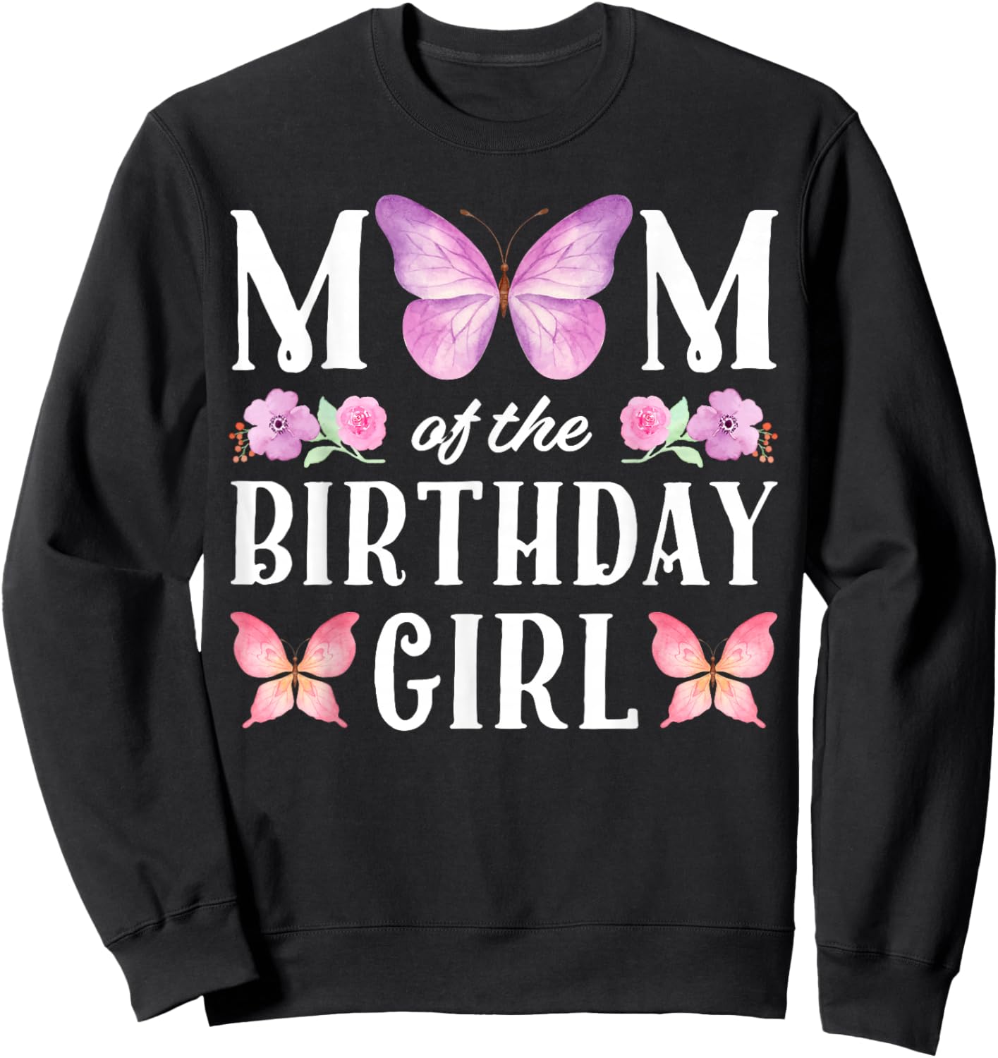 Butterfly Mom Of The Birthday Girl Floral Family Matching Sweatshirt - Sweatshirt | Black