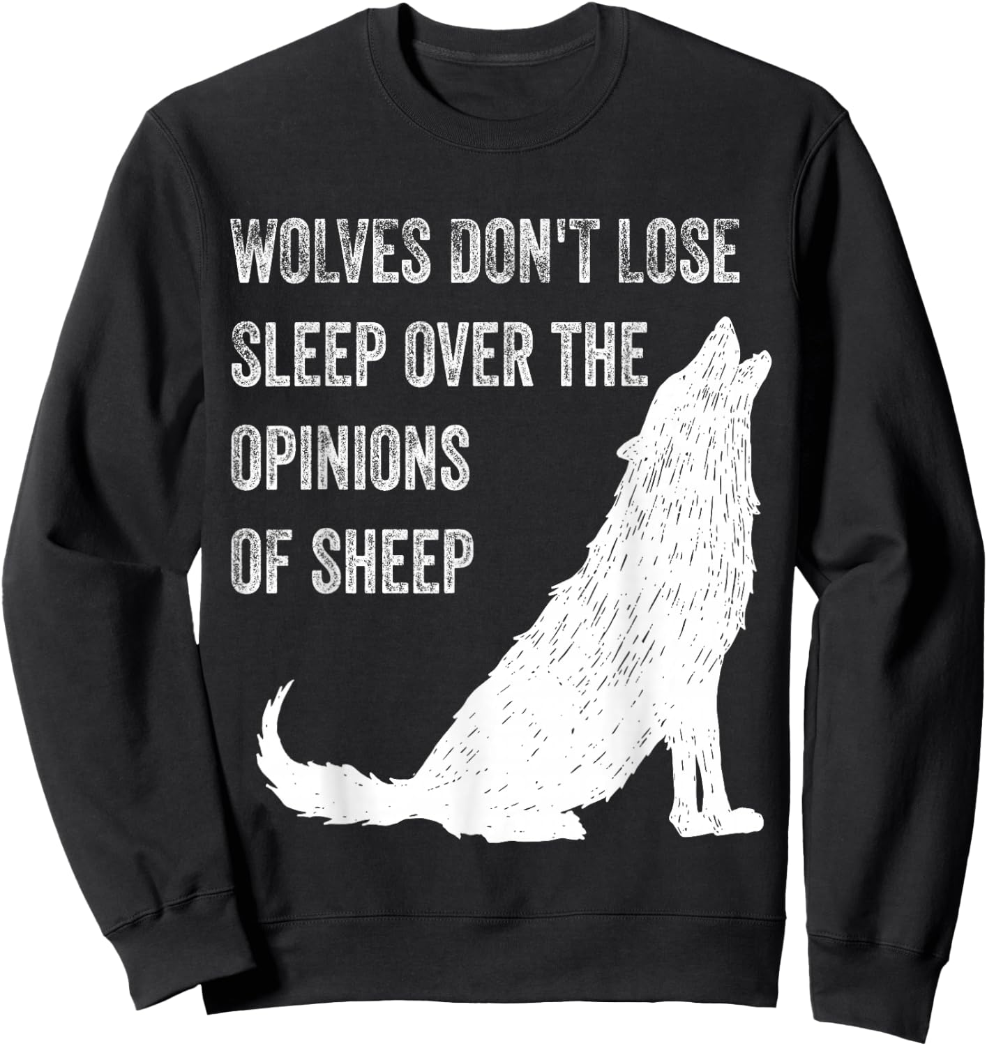 Wolves Don't Lose Sleep Over the Opinions of Sheep ,Wolf Sweatshirt - Sweatshirt | Black
