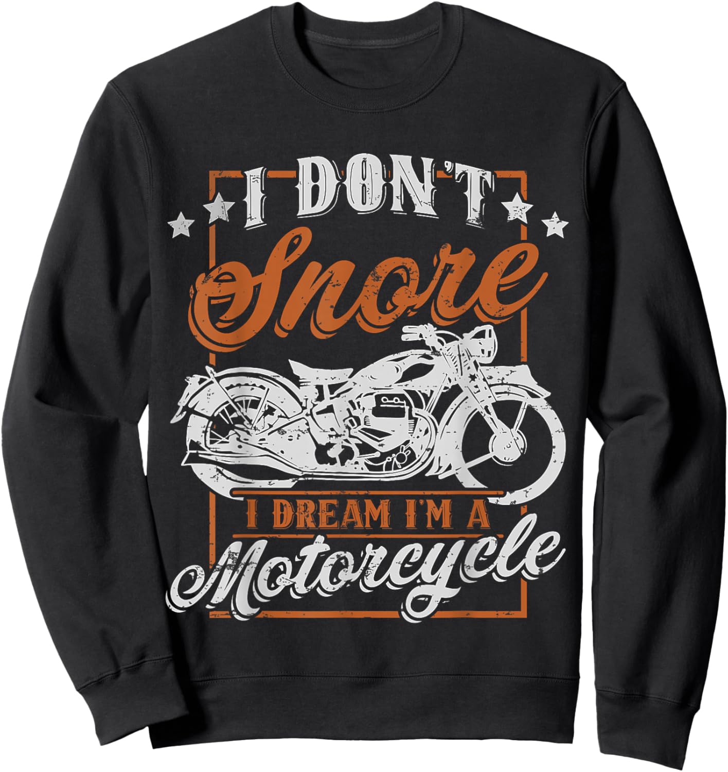 Biker I Don't Snore I Dream I'm A Motorcycle Sweatshirt - Sweatshirt | Black