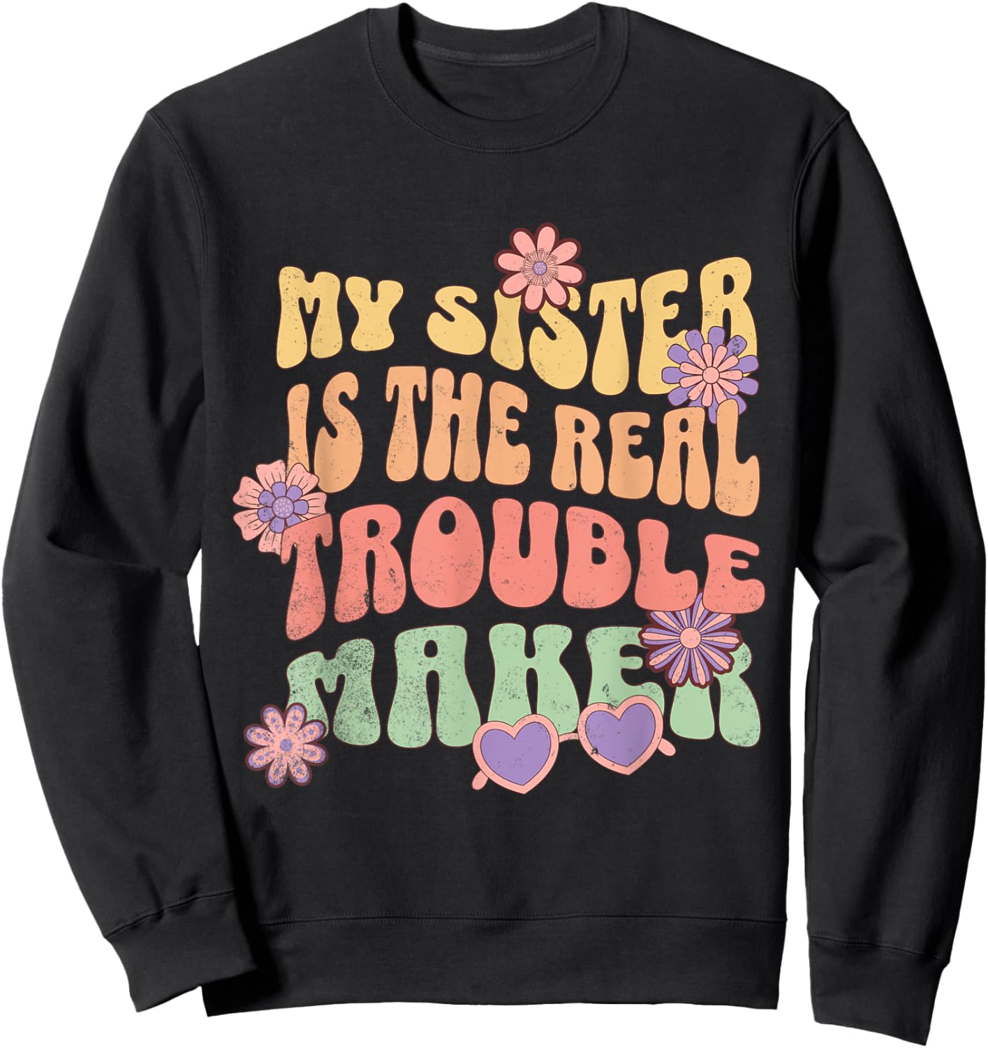 My Sister Is The Real Trouble Maker Funny Girls Boys Groovy Sweatshirt - Sweatshirt | Black