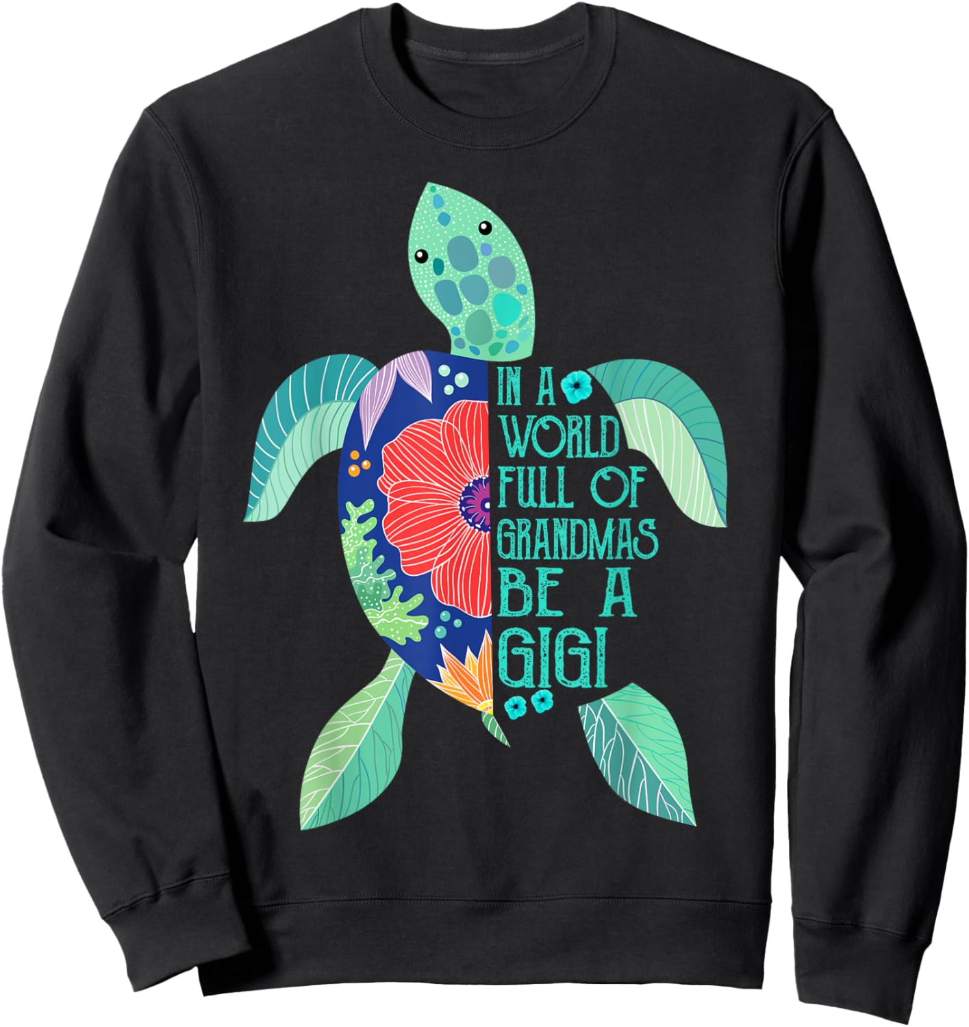 Turtle Be A Gigi Shirt- in A World Full of Grandmas Sweatshirt - Sweatshirt | Black
