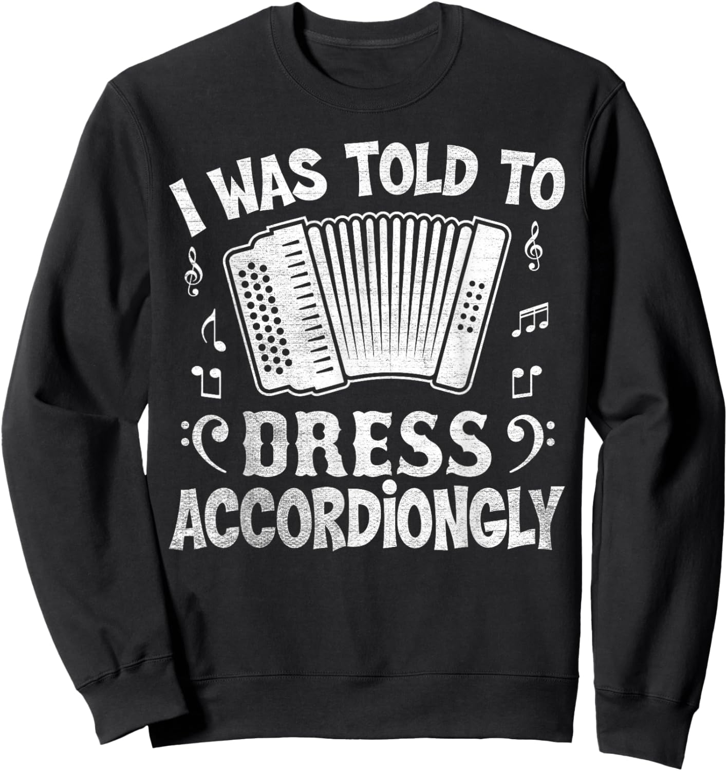 I Was Told to Dress Accordiongly - Accordion Player Pun Sweatshirt - Sweatshirt | Black