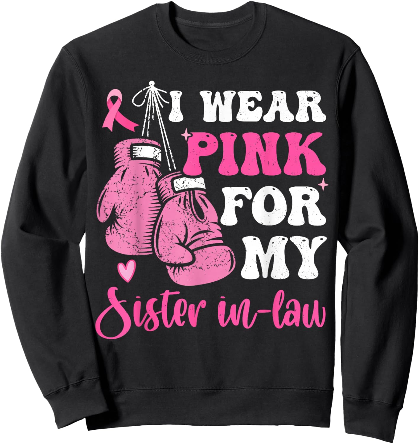 I Wear Pink For My Sister in Law Breast Cancer Awareness Sweatshirt - Sweatshirt | Black