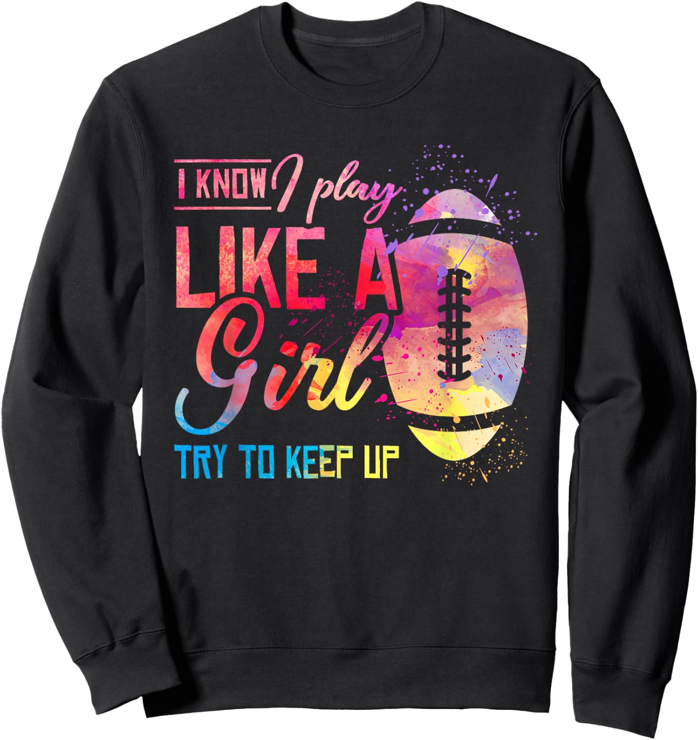 I Know I Play Like A Girl Football Sweatshirt - Sweatshirt | Black