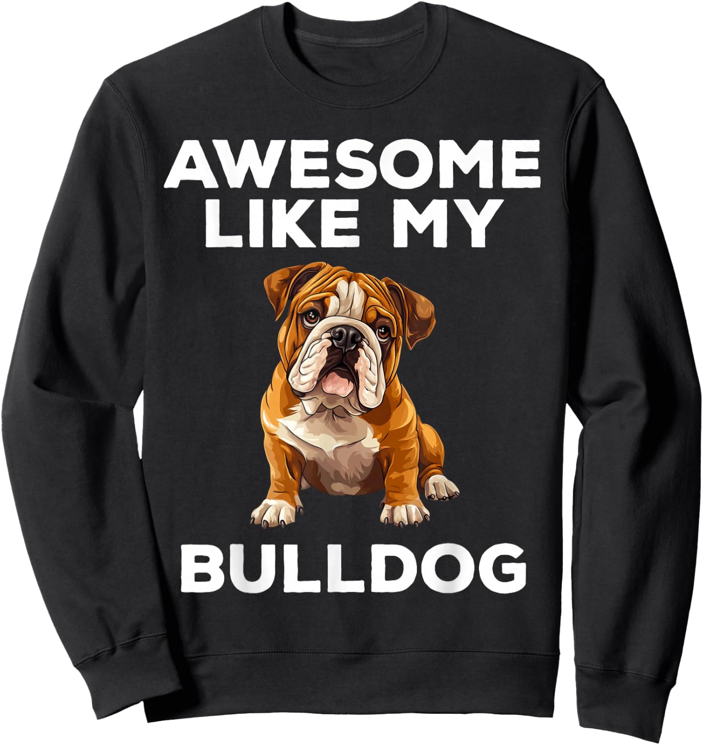 Awesome Like My Bulldog Funny English Bulldog Dog Sweatshirt - Sweatshirt | Black