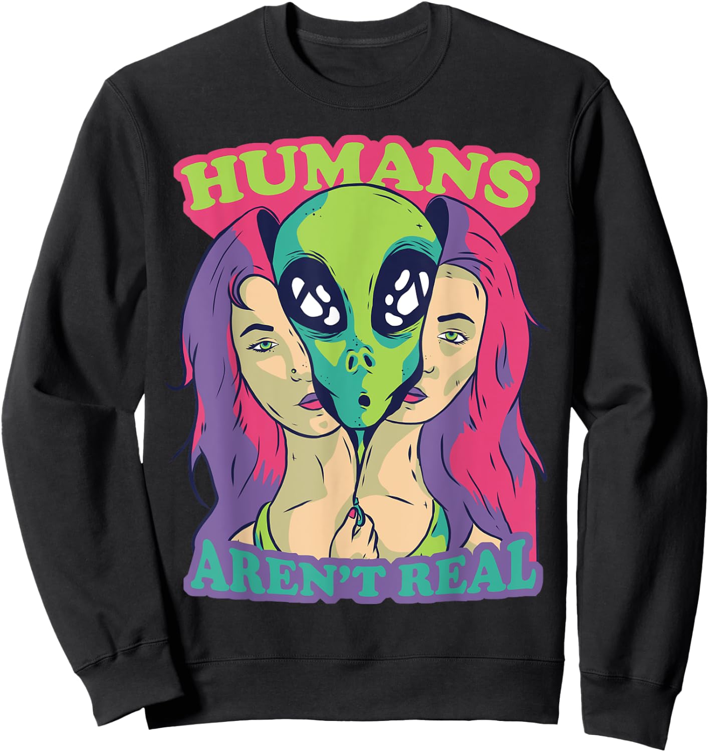 Humans Aren't Real - Funny Comic Style Alien Outer Space Sweatshirt - Sweatshirt | Black
