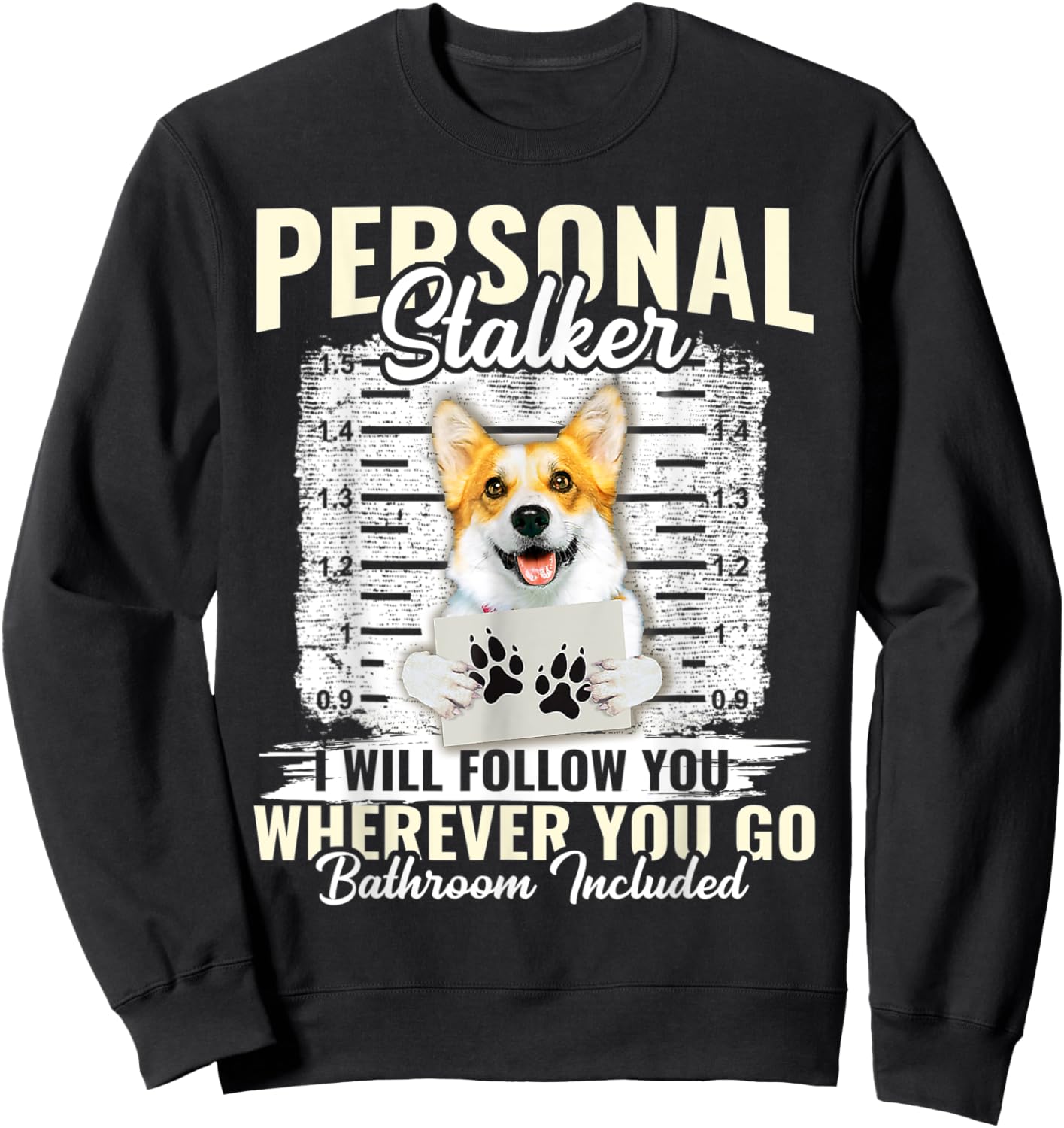 Personal Stalker Corgi Dog I'll Follow You Wherever You Go Sweatshirt - Sweatshirt | Black