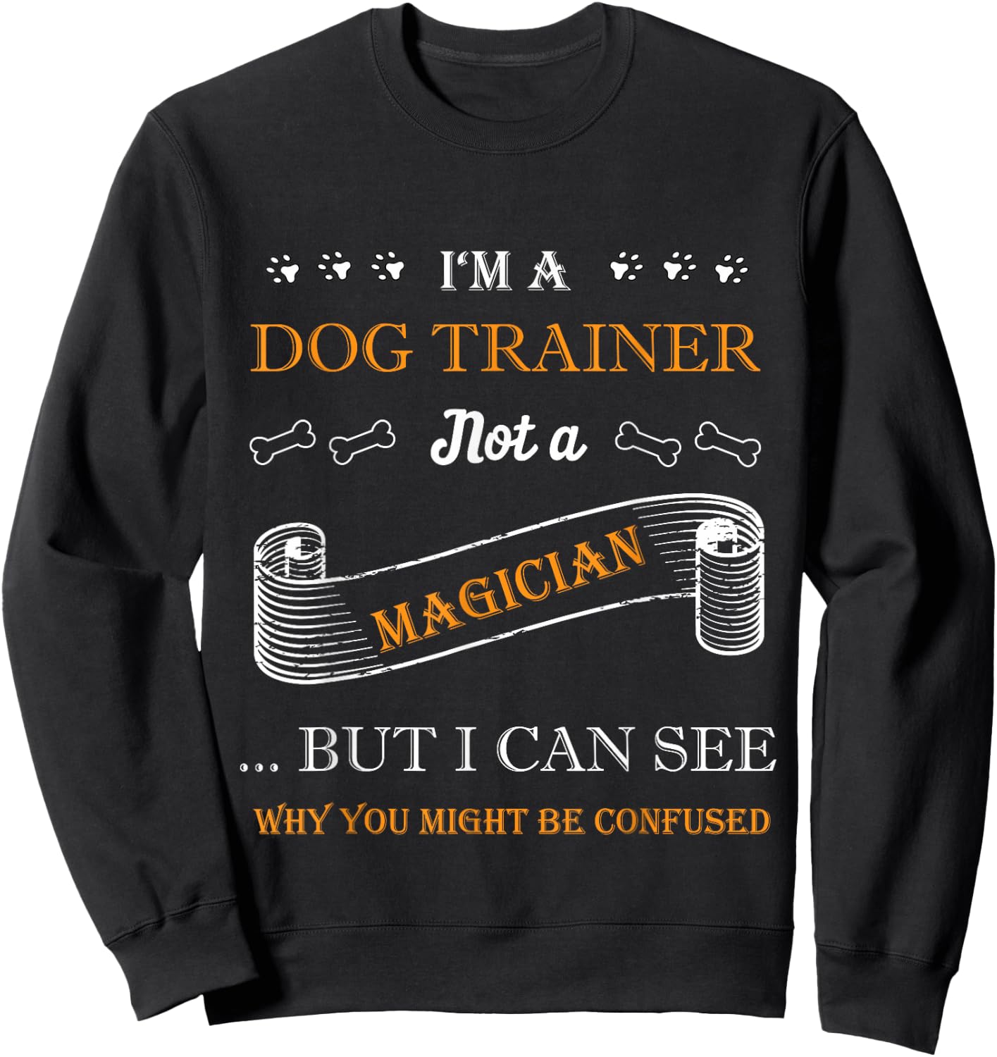 I'm a Dog Trainer not a Magician Design for Dog Trainers Sweatshirt - Sweatshirt | Black