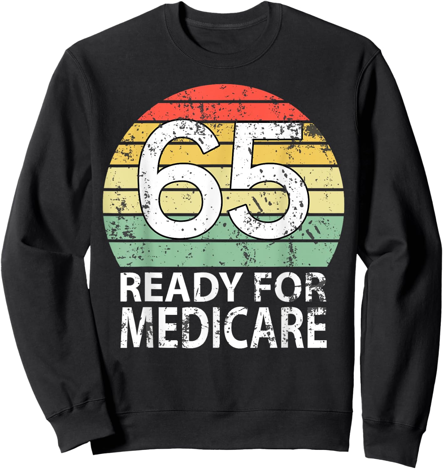 65 Birthday Retirement Funny Medicare Grandpa Grandma Sweatshirt - Sweatshirt | Black