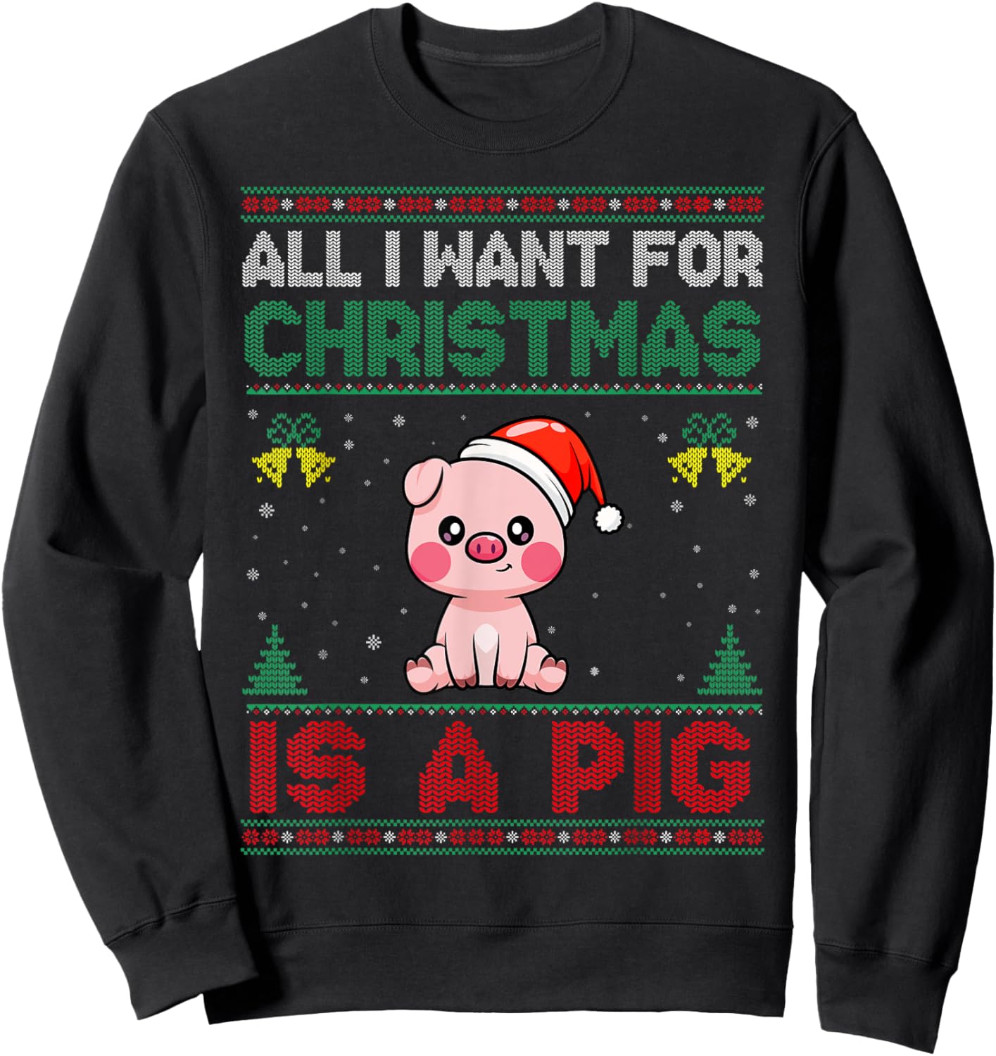 All I Want For Christmas Is A Pig Ugly Sweater Sweatshirt - Sweatshirt | Black
