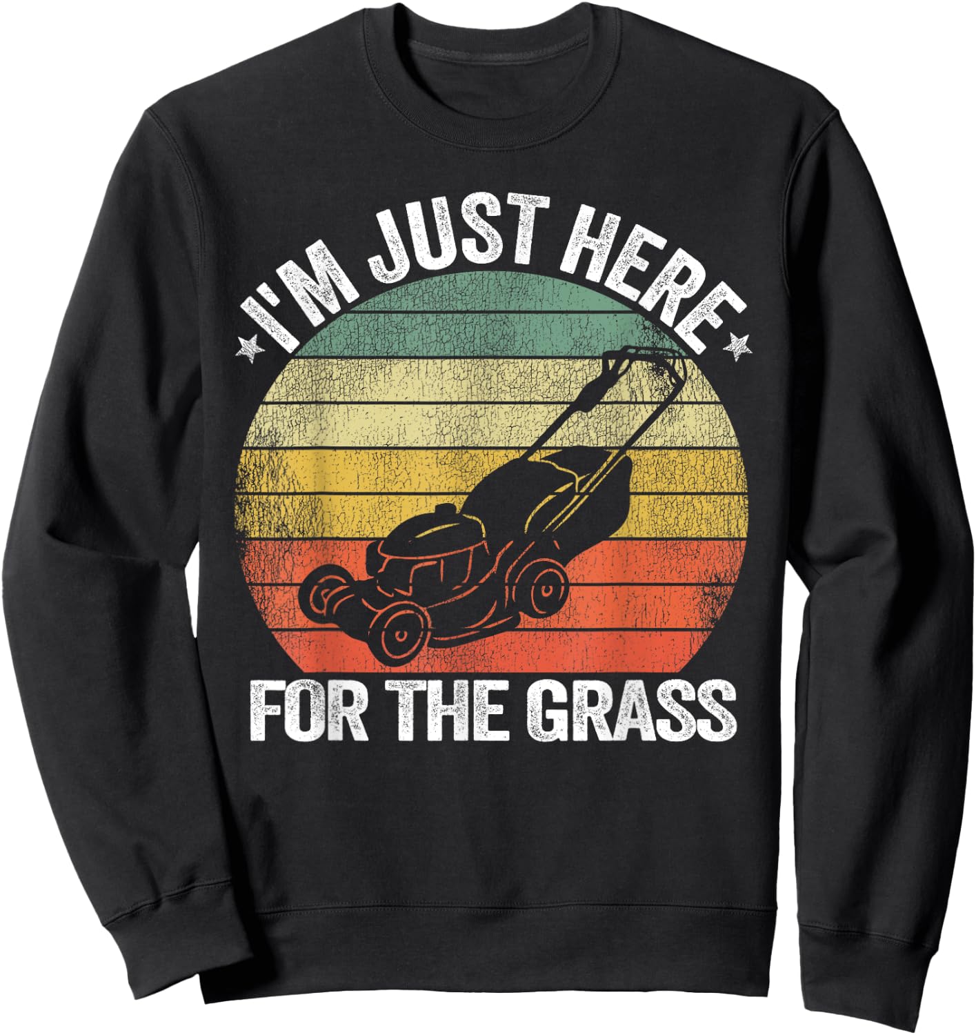 Gardening Funny Lawn Mowing I'm Just Here For the Grass Sweatshirt - Sweatshirt | Black