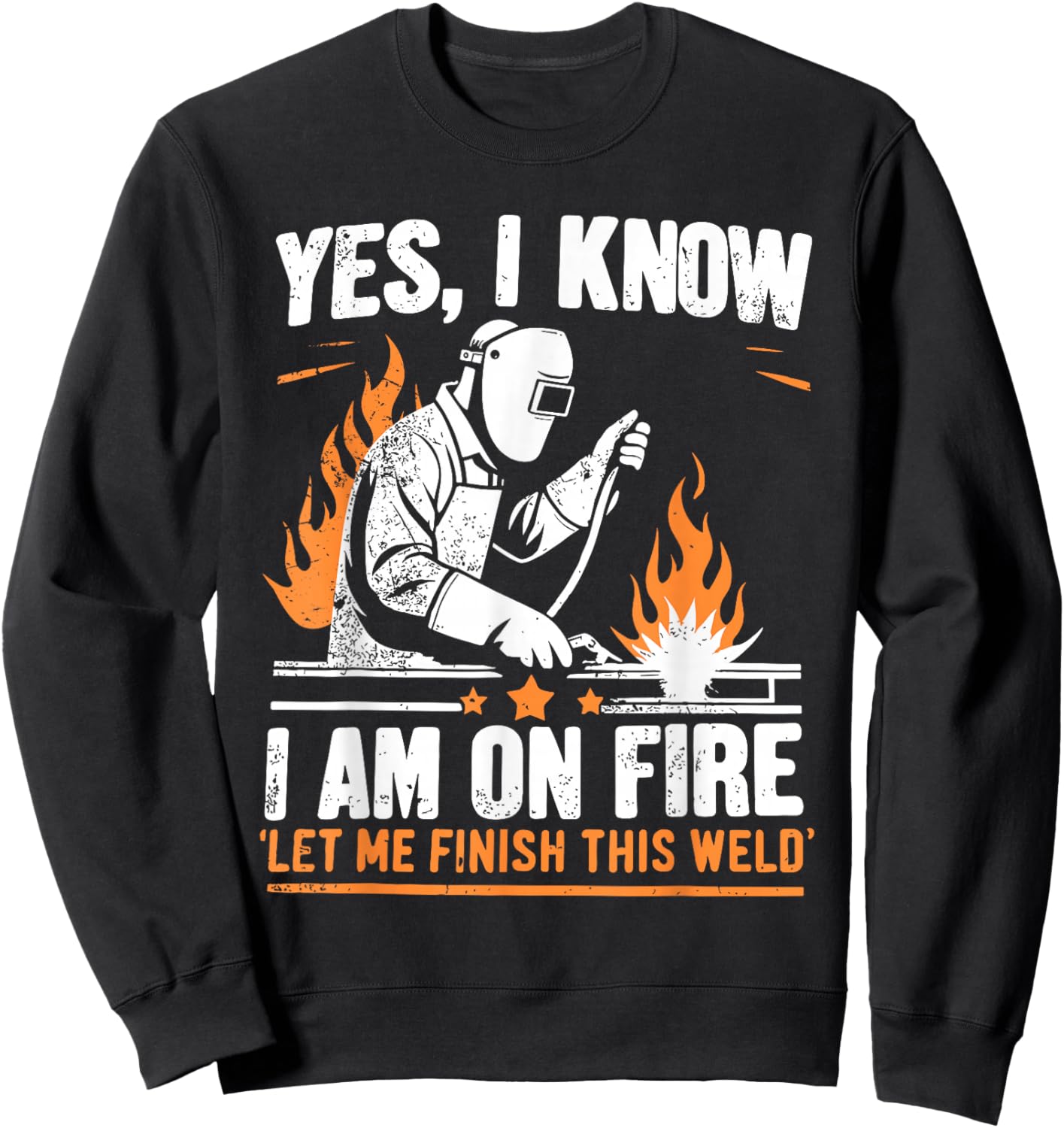 Yes I know I Am On Fire - Funny Welder Welding Sweatshirt - Sweatshirt | Black