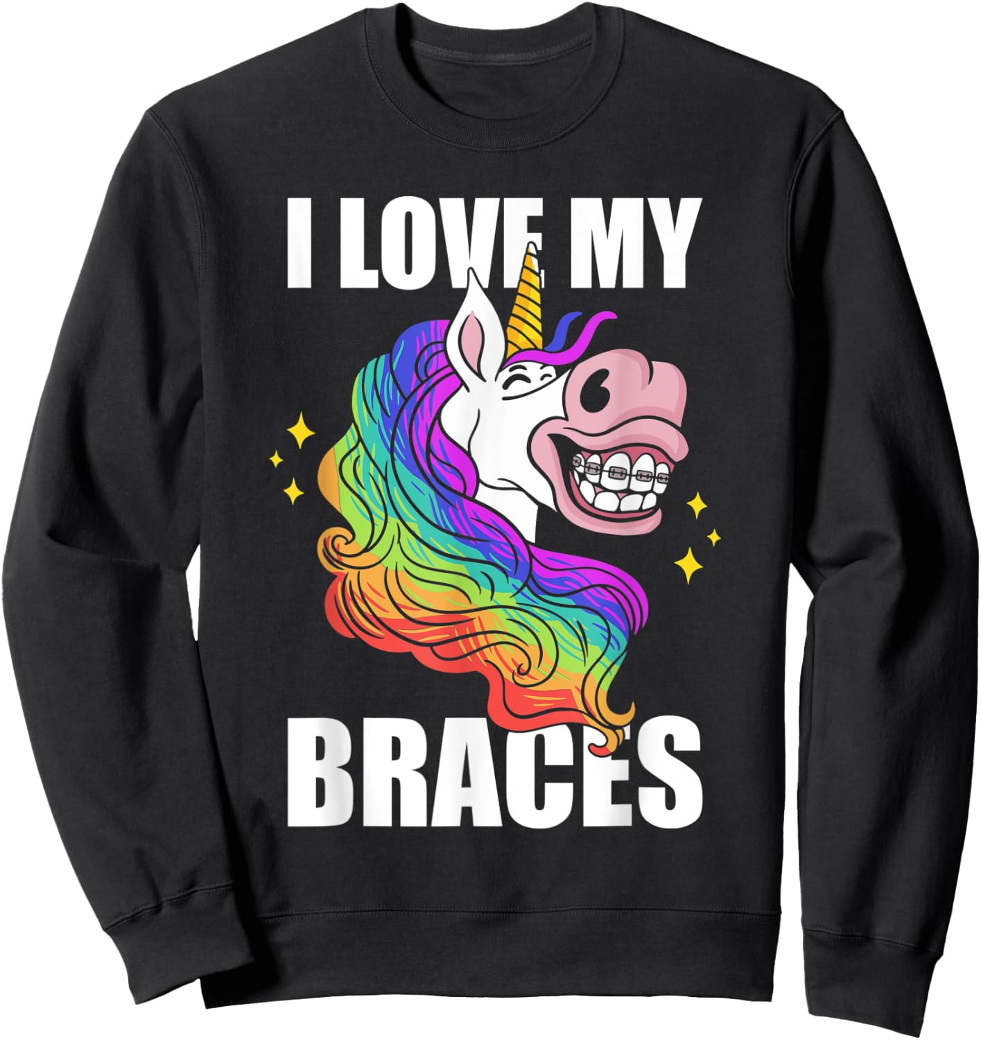 I Love My Braces Unicorn Dental Hygiene Orthodontist Girls Sweatshirt - Sweatshirt | Black