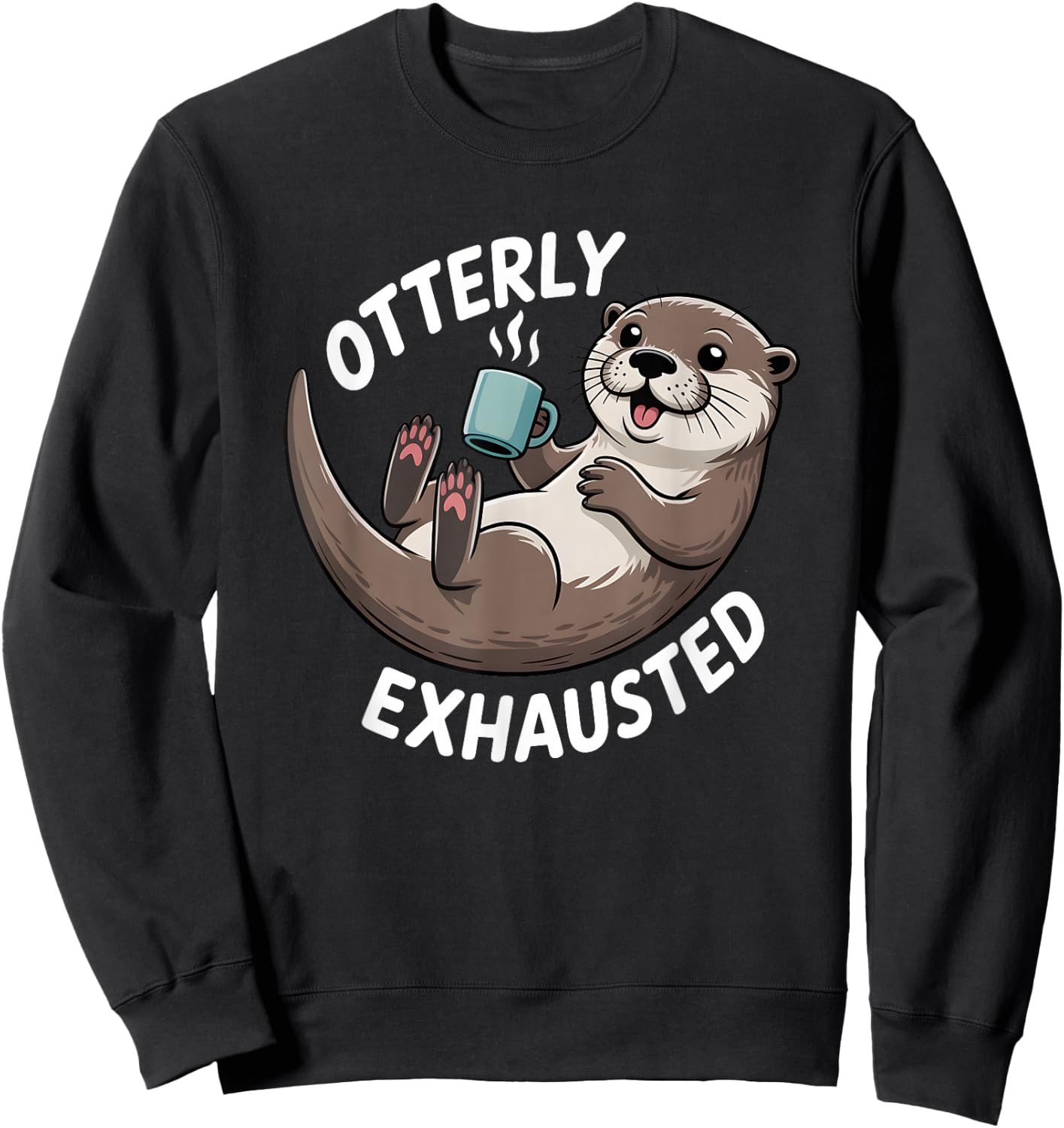 Otterly Exhausted Tired Animal Funny Pun for Otter Lovers Sweatshirt - Sweatshirt | Black