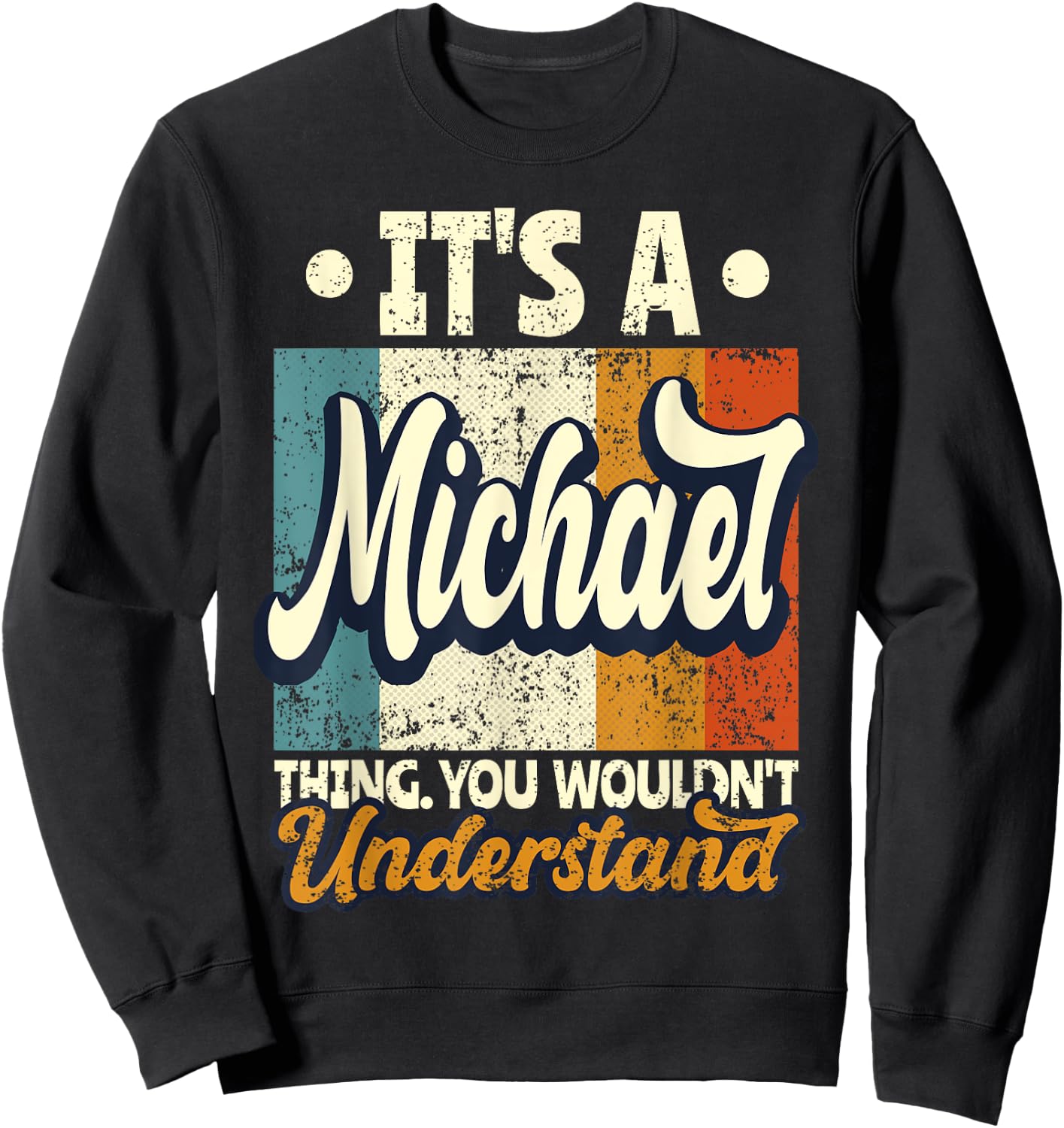 It's A Michael Thing You Wouldn't Understand Sweatshirt - Sweatshirt | Black