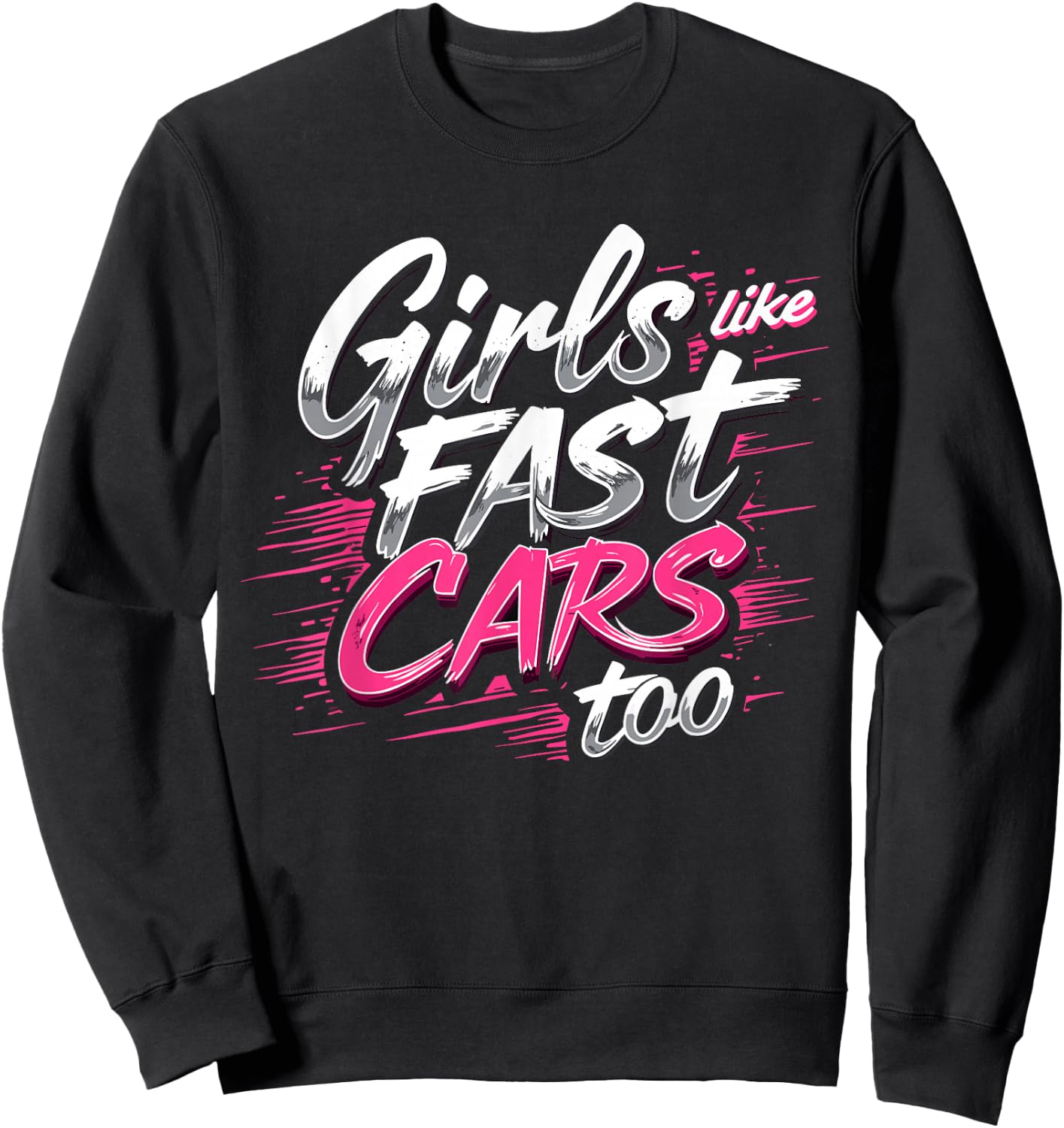 Girls Like Fast Cars Too Fun Racing Lover Design Sweatshirt - Sweatshirt | Black