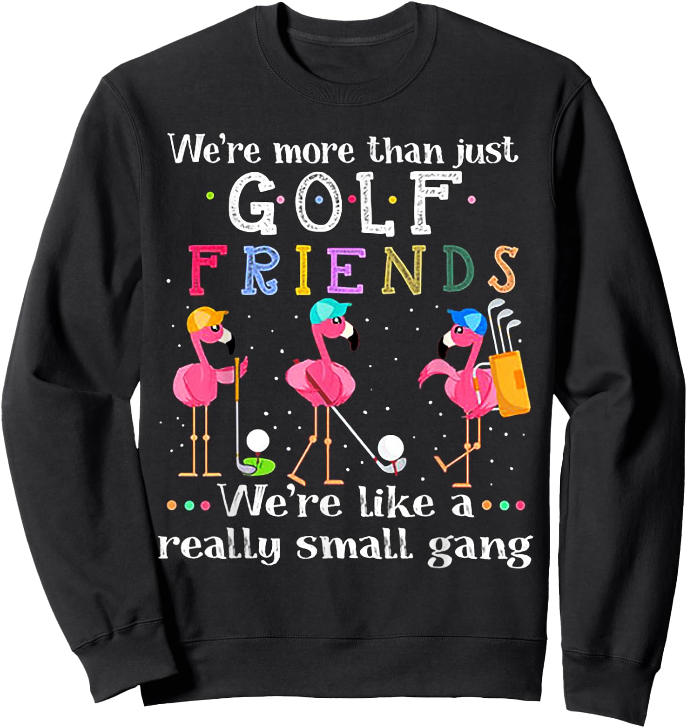 We're More Than Just Golf Friends Shirt Flamingo Sweatshirt - Sweatshirt | Black