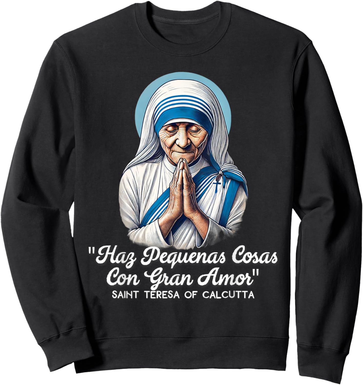 Saint Teresa Of Calcutta Catholic Quotes Sweatshirt - Sweatshirt | Black