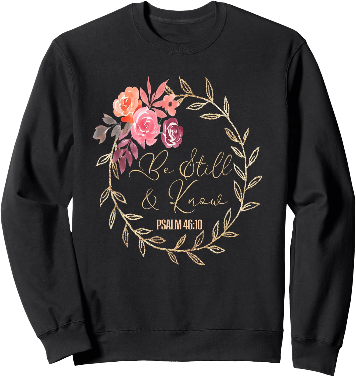 Scripture Bible Verse T S Be Still and Know That I Am God T Sweatshirt - Sweatshirt | Black