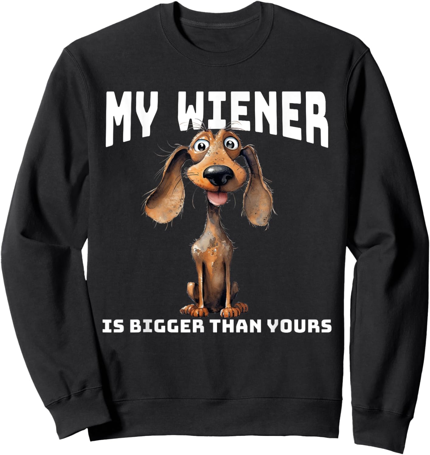 Funny Cartoon Dachshund My Wiener Is Bigger Than Yours Sweatshirt - Sweatshirt | Black