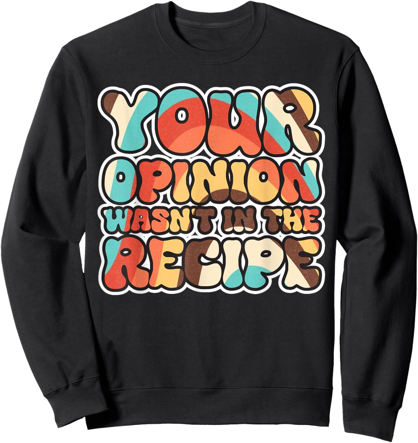 Your Opinion Wasn't In The Recipe Sweatshirt - Sweatshirt | Black