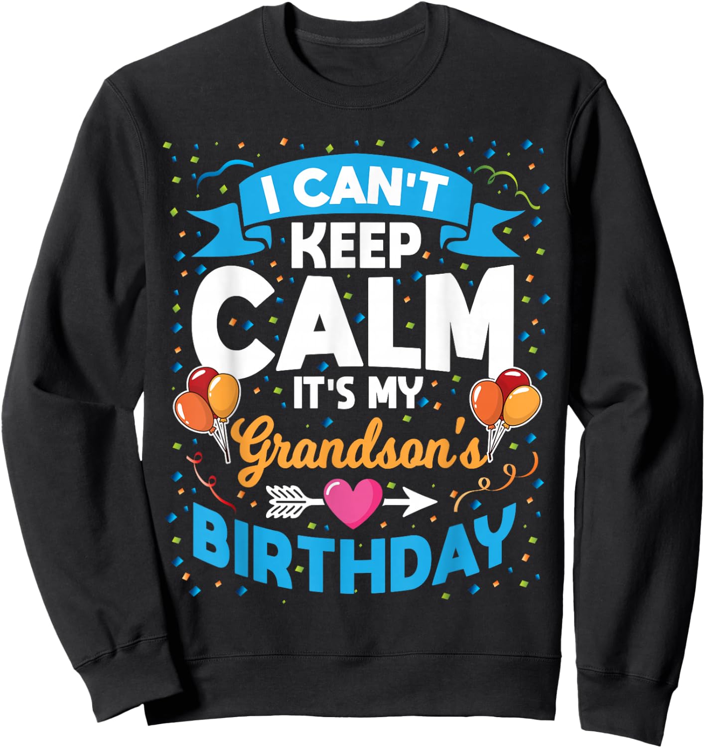 I Can't Keep Calm It's My Grandson Birthday Sweatshirt - Sweatshirt | Black