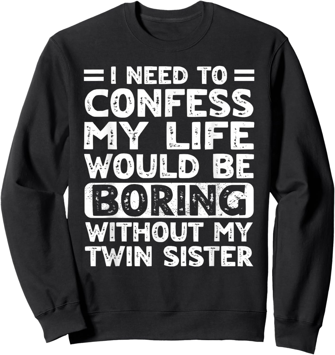 My Life Would Be Boring Without My Twin Sister Brother Teens Sweatshirt - Sweatshirt | Black