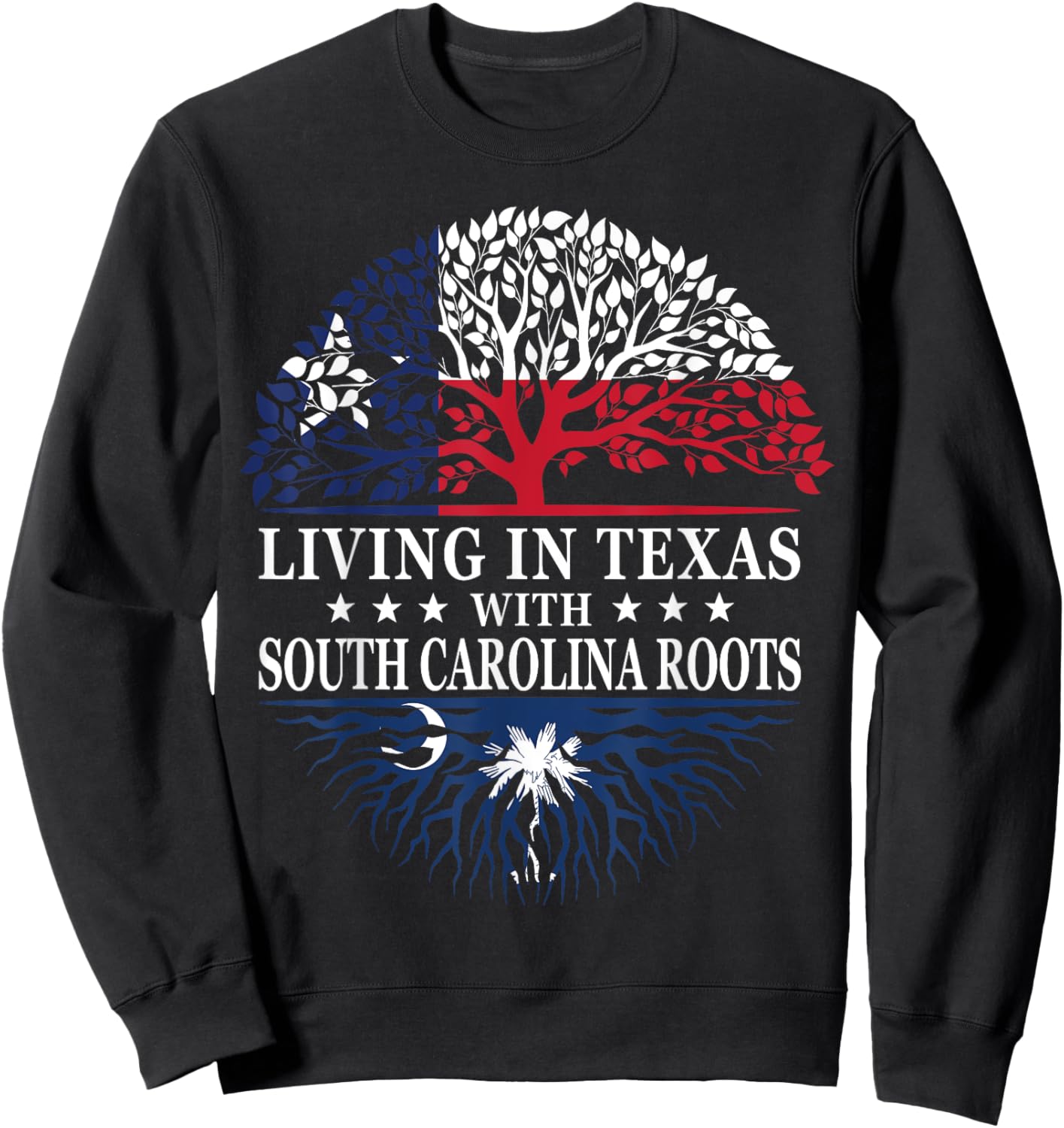 Living in Texas With South Carolina Roots Sweatshirt - Sweatshirt | Black