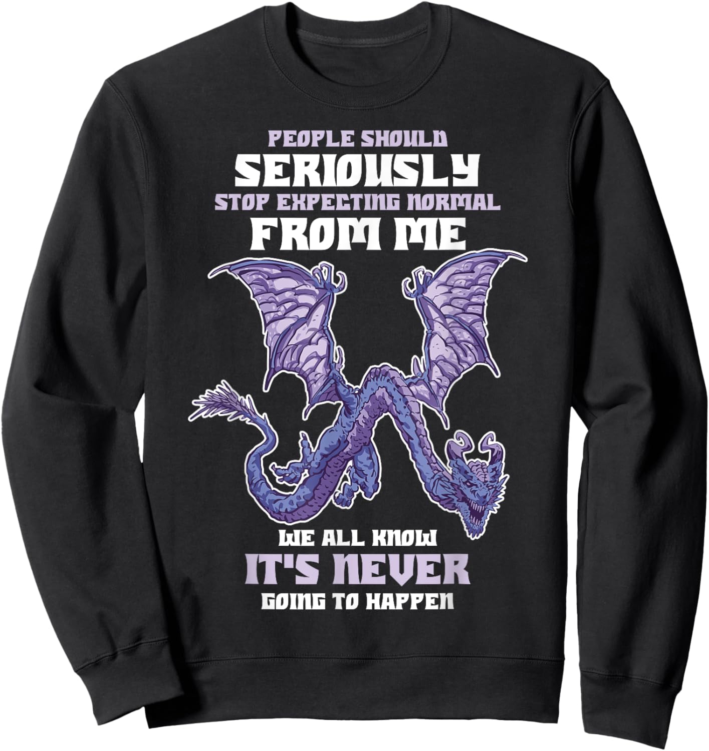 People Should Seriously Stop Expecting Normal From Me Dragon Sweatshirt - Sweatshirt | Black