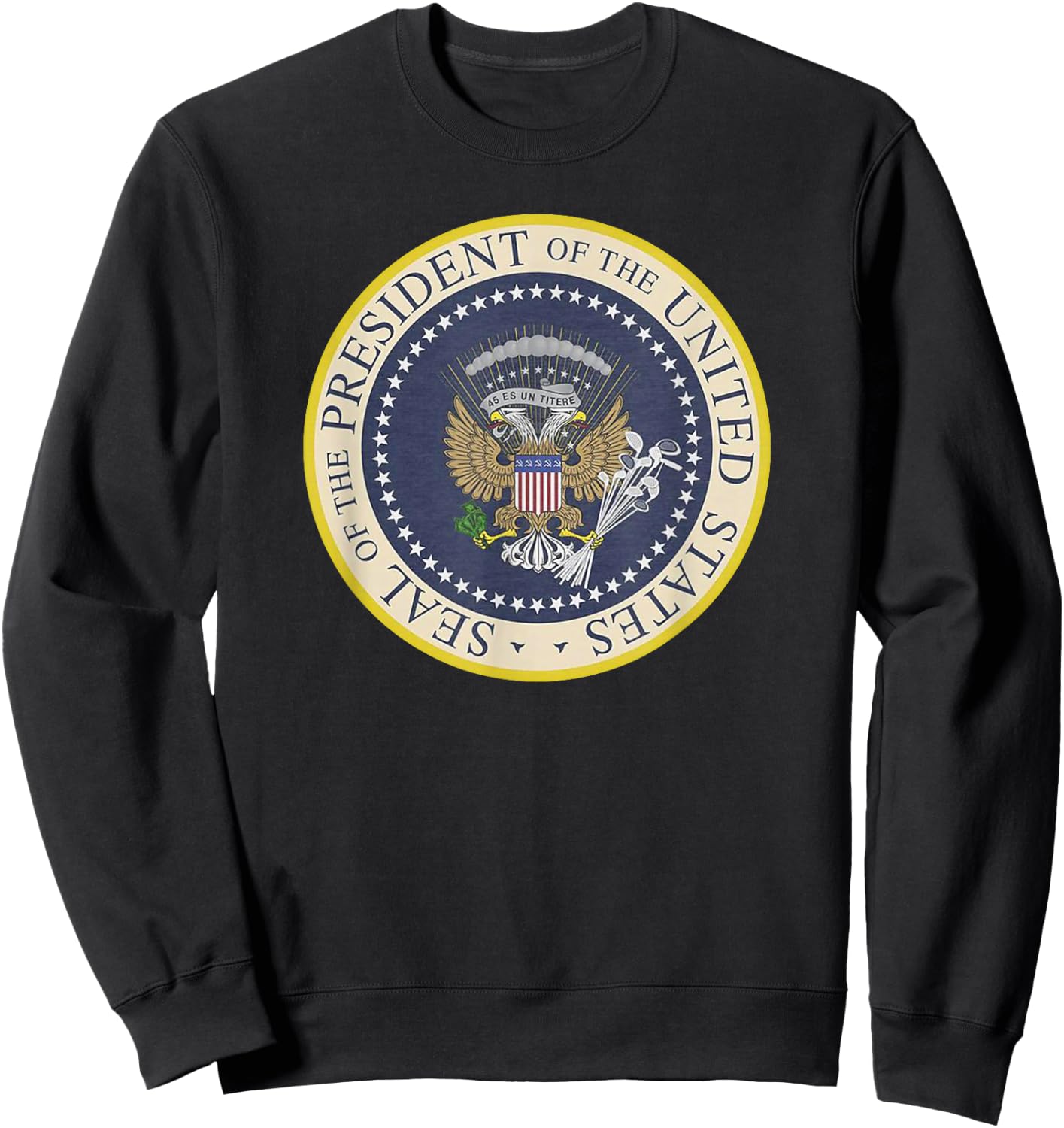 Fake Presidential Seal T Shirt Funny Anti-Trump Sweatshirt - Sweatshirt | Black